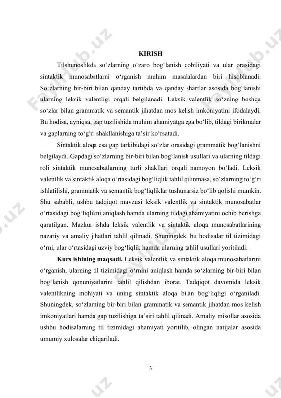 ntirish bo‘yicha muhim vazifalar belgilab berilgan. 2023-yilda a. alaudinova tomonidan sintaktik va stilistik bog‘liqliklar tahlili bo‘yicha izlanishlar olib borilgan. "valentlik nazariyasi" va "sintaksis valentlik" bo‘yicha zamonaviy tadqiqotlar cyberleninka bazasida mavjud bo‘lib, ular so‘zlar orasidagi semantik bog‘liqliklarni o‘rganishga qaratilgan. ushbu tadqiqotlar leksik valentlik va sintaktik aloqa munosabatlari bo‘yicha ilmiy yondashuvlarni chuqur o‘rganishga imkon beradi. kurs ishining obyekti. leksik valentlik va sintaktik aloqa munosabatlari bilan bog‘liq til birliklari va ularning nutqdagi ishlatilish xususiyatlaridir. ushbu mavzu doirasida so‘zlarning semantik va sintaktik imkoniyatlari, ularning gap tarkibidagi o‘zaro bog‘lanishi va sintaktik strukturalardagi roli o‘rganiladi. obyekt sifatida o‘zbek tili grammatikasi, sintaksis va semantika sohalari, shuningdek, turli matnlar va adabiy namunalardagi leksik va sintaktik birliklarning tahlili asosiy e’tiborga olinadi. kurs ishining ilmiy ahamiyati. leksik valentlik va sintaktik aloqa munosabatlari bo‘yicha ilmiy-nazariy asoslarni chuqur tahlil qiladi va bu borada olib borilgan tadqiqotlarni umumlashtiradi. ushbu mavzu tilshunoslikdagi muhim yo‘nalishlardan biri bo‘lib, so‘zlarning semantik va sintaktik bog‘liqliklarini o‘rganish orqali nutq …