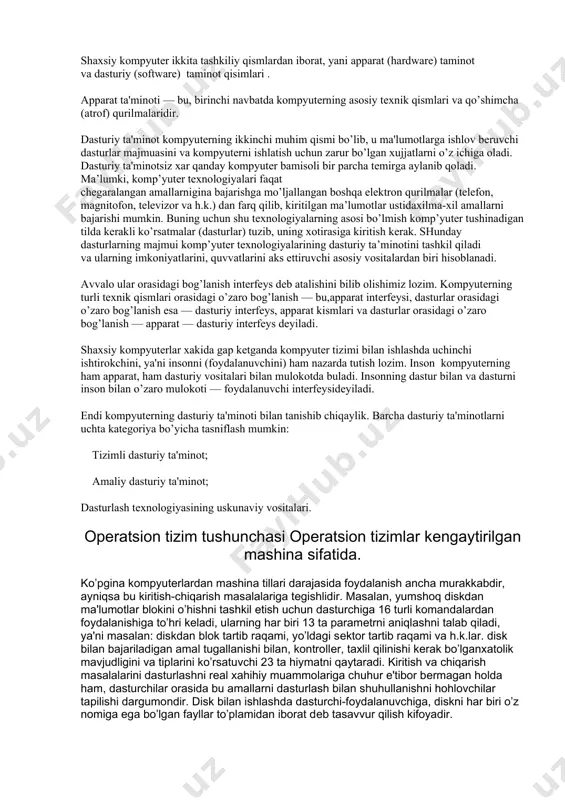 dasturlar bu ma‘lumotlar bilan ish jarayonida foydalanadigan dasturlar. masalan: matn ma‘lumotlarni yaratish va taxrirlash, rasm va tasvir ma‘lumotlarni yaratish yoki uzgartirish, malumotlar ombori bilan ishlash, musika va video ma‘lumotlarni kurib chikish va taxrirlash. amaliy dasturlar foydalangan ma‘lumotlar turiga ko’ra guruhlanadi: matn muharrirlari (word, lexicon, wd, notepad, write va xokazo), rasm va tasvir muharirlari, rasm va tasvirlarni ko’rsatuvchi dasturlar (corel, adobe photoshop, imaging, acdsee, paint vaxokazo), musika va video muharrirlari, musika va video ko’rsatuvchi dasturlar (adobe premier, winamp, universal proigrovatel va xokazo), jadvallar muharriri (lotus, excel va xokazo), ma‘lumotlar ombori bilan ishlovchi dasturlar (access, dbase, foxpro va xokazo), uyin dasturlari, urgatuvchi dasturlar, bugalteriya va moliya dasturlar, va boshqalar. 2. kompyuter ta’minoti turlari. dasturiy ta’minot turlari. shaxsiy kompyuter ikkita tashkiliy qismlardan iborat, yani apparat (hardware) taminot va dasturiy (soft​ware) taminot qisimlari . apparat ta'minoti — bu, birinchi navbatda kompyuterning asosiy texnik qismlari va qo’shimcha (atrof) qurilmalaridir. dasturiy ta'minot kompyuterning ikkinchi muhim qismi …