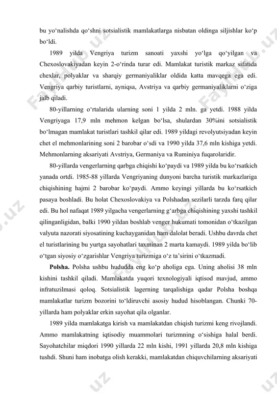 kishini tashkil qiladi. mamlakatda yuqori texnologiyali iqtisod mavjud, ammo infratuzilmasi qoloq. sotsialistik lagerning tarqalishiga qadar polsha boshqa mamlakatlar turizm bozorini to‘ldiruvchi asosiy hudud hisoblangan. chunki 70-yillarda ham polyaklar erkin sayohat qila olganlar. 1989 yilda mamlakatga kirish va mamlakatdan chiqish turizmi keng rivojlandi. ammo mamlakatning iqtisodiy muammolari turizmning o‘sishiga halal berdi. sayohatchilar miqdori 1990 yillarda 22 mln kishi, 1991 yillarda 20,8 mln kishiga tushdi. shuni ham inobatga olish kerakki, mamlakatdan chiquvchilarning aksariyati savdo-sotiq yoki chet davlatlarda ishlash maqsadida chiqishar edi. ikkinchi tomondan 1991 yilda 80%ni tashkil qilgan inflyatsiyaning yuqori poqonasi mamlakatni xalqaro turizm uchun nisbatan arzon bo‘lishiga olib keldi. shu sababli chet el turistlari soni sustlik bilan bo‘lsada, orta bordi. 1990 yilda ularning soni 3,4 mln kishi bo‘lgan bo‘lsa, 1991 yilda 3,8 mln kishini, 1992 yilda esa 4 mln kishini tashkil qildi. sayohatchilarning aksariyati bir kunlik sayohatga kelar edi. ushbu bir kunlik sayohatlar soni 1989 yilda 8 mln kishini tashkil qilgan …