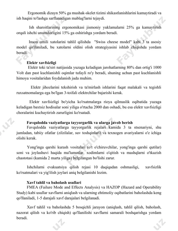 tizimi shikastlanishlarini kamaytiradi va ish haqini to'lashga sarflanadigan mablag'larni tejaydi. ish sharoitlarining ergonomikasi jismoniy yuklamalarni 25% ga kamaytirish orqali ishchi unumdorligini 15% ga oshirishga yordam beradi. inson omili xatolarini tahlil qilishda "swiss cheese model" kabi 3 ta asosiy model qo'llaniladi, bu xatolarni oldini olish strategiyasini ishlab chiqishda yordam beradi. elektr xavfsizligi elektr toki ta'siri natijasida yuzaga keladigan jarohatlarning 80% dan ortig'i 1000 volt dan past kuchlanishli oqimlar tufayli ro'y beradi, shuning uchun past kuchlanishli himoya vositalaridan foydalanish juda muhim. elektr jihozlarini tekshirish va ta'mirlash ishlarini faqat malakali va tegishli ruxsatnomalarga ega bo'lgan 3-toifali elektrchilar bajarishi kerak. elektr xavfsizligi bo'yicha ko'rsatmalarga rioya qilmaslik oqibatida yuzaga keladigan baxtsiz hodisalar soni yiliga o'rtacha 2000 dan oshadi, bu esa elektr xavfsizligi choralarini kuchaytirish zarurligini ko'rsatadi. favqulodda vaziyatlarga tayyorgarlik va ularga javob berish favqulodda vaziyatlarga tayyorgarlik rejalari kamida 3 ta stsenariyni, shu jumladan, tabiiy ofatlar (zilzilalar, suv toshqinlari) va texnogen avariyalarni o'z ichiga olishi kerak. …