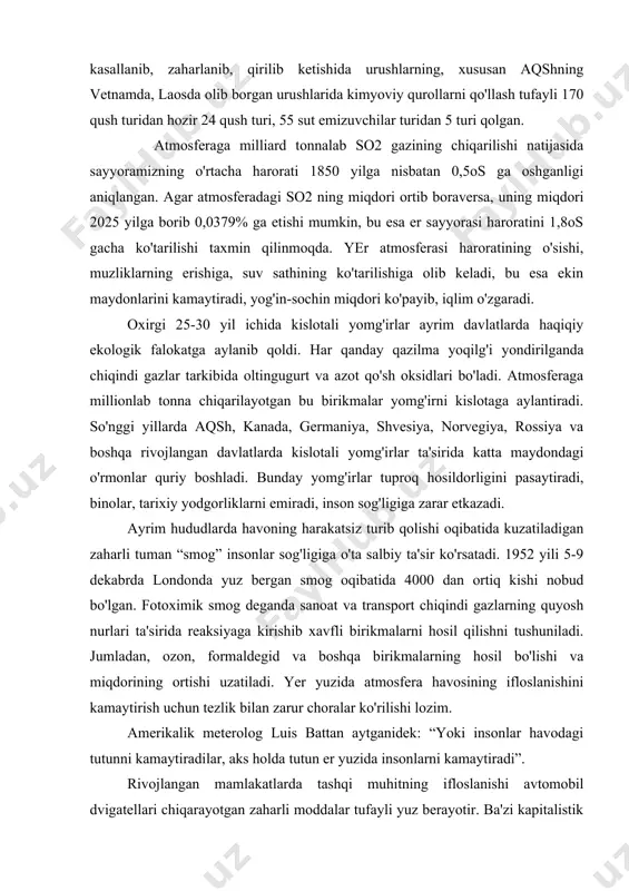 aldegid va boshqa birikmalarning hosil bo'lishi va miqdorining ortishi uzatiladi. yer yuzida atmosfera havosining ifloslanishini kamaytirish uchun tezlik bilan zarur choralar ko'rilishi lozim. amerikalik meterolog luis battan aytganidek: “yoki insonlar havodagi tutunni kamaytiradilar, aks holda tutun er yuzida insonlarni kamaytiradi”. rivojlangan mamlakatlarda tashqi muhitning ifloslanishi avtomobil dvigatellari chiqarayotgan zaharli moddalar tufayli yuz berayotir. ba'zi kapitalistik mamlakatlarda, masalan: yaponiyada avtomobillarning ko'pligi natijasida ko'cha harakatini boshqaruvchi polisiya xodimi har 2 soatda kislorod maskasini almashtirib turishga majbur bo'ladi. shu sababli ham mutaxassislar avtomobillarni “g'ildirakdagi ximiyaviy fabrika” deyishadi. mashina motori chiqargan gaz tarkibida uglerod oksidlari, karbonat angidrid, aldegidlar, azot oksidlari, uglevodlar, qo'rg'oshin birikmalari bo'lib, ular inson sog'ligiga salbiy ta'sir ko'rsatadi, uglerod oksidlari qondagi gemoglabin bilan birikib, uning kislorod tashishi funksiyasini pasaytiradi. qo'rg'oshin birikmasi nafas olish yo'llari orqali o'tib kishilarning yurak-qon tomirlarini shikastlar ekan. atmosferaning kosmosdan ifloslanishi kosmik changlardan sodir bo'lmoqda. yer sirtiga yiliga 10 mln.t. kosmik chang tushadi. eng xavflisi olam fazosidan yerga kelayotgan …