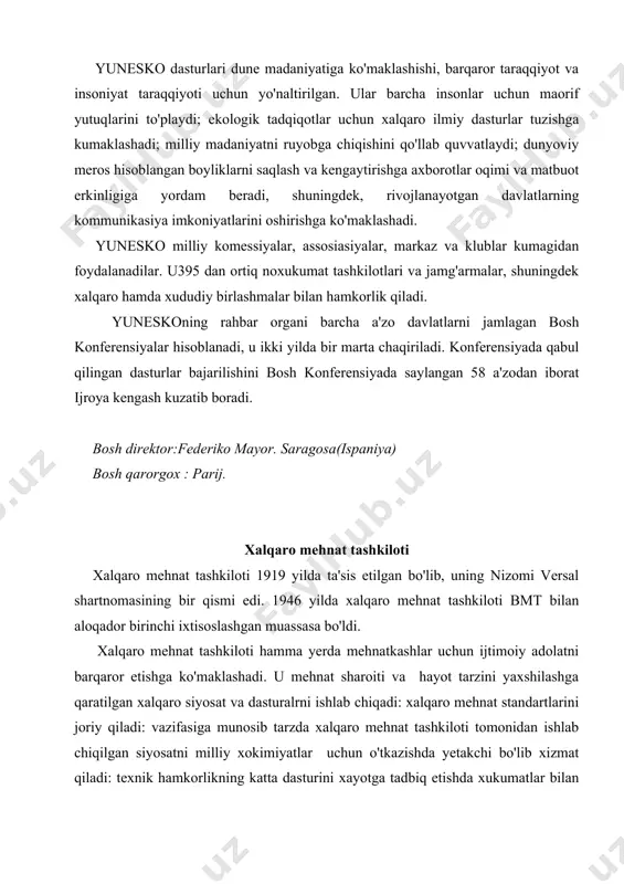 g siyosatini samarali tarzda amalga oshirishda hamkorlik qiladi: kasb tayyorgarligi, bu boradagi ta'lim berishni amalga oshiradi, ushbu xarakatlarning muvafaqiyat qozonishda izlanishlar olib boradi. xalqaro mehnat tashkiloti o'zining siyosatini ishlab chiqishda mehnatkashlar va tadbirkorlar vakillarining ovozlari xukumat vakillari ovozlri bilan teng bo'lishiga amal qiluvchi antika butun jahon tashkiloti hisoblanadi. xalqaro mehnat tashkiloti uch organdan tarkib topgan: - xukumatlar, tadbirkorlar, mehnatkashlar delegatlaridan iborat xalqaro mehnat konferensiyasi. u har yili chaqiriladi. konferensiya byudjetini qabul qilish bilan birga xalqaro mehnat standartlarini belgilaydi. - ma'muriy kengash yiliga ikki martda yig'ilish o'tkazadi va xalqaro mehnat tashkiloti ishlari ustidan nazorat qiladi, dastur va byudjetni tayyorlaydi. xalqaro mehnat tashkiloti standartlariga amal qiladigan xolatlarni tekshiradi. - xalqaro mehnat byurosi – tashkilotning doimiy xarakatdagi kotibiyati sanaladi. kasbga tayyorlash bo'yicha xalqaro markaz italiyaning turin shahrida joylashgan bo'lib, u kasbga tayyorlash va kasb malakasi berishga ko'maklashadi . xalqaro mehnat tashkilotining xalqaro – ijtimoiy mehnat tadqiqotlari instituti ilmiy tadqiqotlar, forumlar, ijtimoiy siyosat muommolari …
