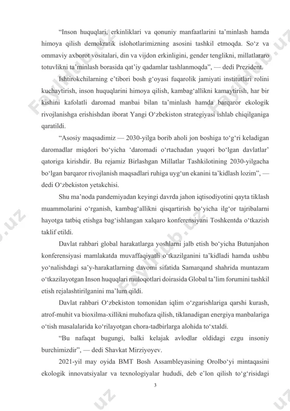 ingi davrda jahon iqtisodiyotini qayta tiklash muammolarini o‘rganish, kambag‘allikni qisqartirish bo‘yicha ilg‘or tajribalarni hayotga tatbiq etishga bag‘ishlangan xalqaro konferensiyani toshkentda o‘tkazish taklif etildi. davlat rahbari global harakatlarga yoshlarni jalb etish bo‘yicha butunjahon konferensiyasi mamlakatda muvaffaqiyatli o‘tkazilganini ta’kidladi hamda ushbu yo‘nalishdagi sa’y-harakatlarning davomi sifatida samarqand shahrida muntazam o‘tkazilayotgan inson huquqlari muloqotlari doirasida global ta’lim forumini tashkil etish rejalashtirilganini ma’lum qildi. davlat rahbari o‘zbekiston tomonidan iqlim o‘zgarishlariga qarshi kurash, atrof-muhit va bioxilma-xillikni muhofaza qilish, tiklanadigan energiya manbalariga o‘tish masalalarida ko‘rilayotgan chora-tadbirlarga alohida to‘xtaldi. “bu nafaqat bugungi, balki kelajak avlodlar oldidagi ezgu insoniy burchimizdir”, — dedi shavkat mirziyoyev. 2021-yil may oyida bmt bosh assambleyasining orolbo‘yi mintaqasini ekologik innovatsiyalar va texnologiyalar hududi, deb e’lon qilish to‘g‘risidagi maxsus rezolyutsiyasi qabul qilingani o‘zbekistonning bu boradagi sa’y-harakatlari samara berayotganini tasdiqlaydi. ekologiya borasidagi choralarning mantiqiy davomi sifatida 2022-yili orolbo‘yi hududida, nukus shahrida “yashil” energetika bo‘yicha bmt bilan hamkorlikda yuqori darajadagi xalqaro forum o‘tkazish tashabbusi ilgari surildi. shu bilan …