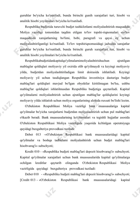 3 -«o'zbekiston respublikasi bank muassasalaridagi kapital qo'yilmalar va boshqa tadbirlami moliyalashtirish uchun budjet mablag'lari hisobvarag'i» subschyoti; kredit 010 - «respublika budjeti mablag'lari depozit hisobvarag'i» subschyoti. kapital qo'yilmalar xarajatlari uchun bank muassasalarida kapital qo'yilmalarga ochilgan kreditlar qaytarib olinganda o'zbekiston respublikasi moliya vazirligida quyidagi buxgalteriya provodkasi tuziladi: debet 010 - «respublika budjeti mablag'lari depozit hisobvarag'i» subschyoti; [credit 013 - «o'zbekiston respublikasi bank muassasalaridagi kapital qo'yilmalar va boshqa tadbirlami moliyalashtirish uchun budjcl mablag'lari hisobvarag'i» subschyoti. 4. qoraqalpog'iston respublikasi budjeti va mahalliy budjetlardan moliyalashtirish hisobi qoraqalpog'iston respublikasi, viloyatlar va toshkent shahri aha-miyatigaega bo'lgan xarajatlarqoraqalpog'iston respublikasi budjetidan va mahalliy budjetlardan moliyalashtiriladi. qoraqalpog'iston respublikasi budjeti va mahalliy budjetlardan moliyalashtirish uchun tegishli moliya organlari tomonidan budjet mablag'lari oluvchilarning bank muassasalaridagi talab qilib olgunga qadar depozit hisobvaraqlariga to'lov topshiriqnomalari bo'yicha budjet mablag'larini o'tkazish yo'li bilan amalga oshiriladi. qoraqalpog'iston respublikasi budjeti va mahalliy budjetlarda turuvchi budjet mablag'larini bosh tasarruf qiluvchilaming bank muassasalaridagi talab qilib olgunga qadar depozit hisobvaraqlariga budjet …