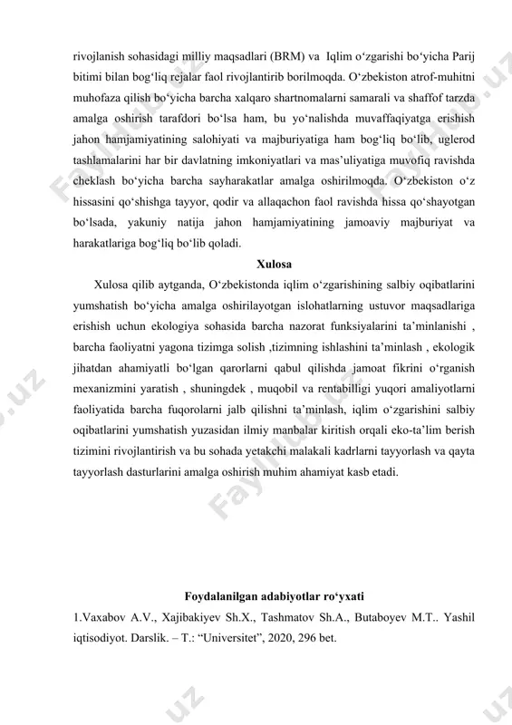 i kengaytirish amalga oshirilmoqda. kelajakdagi rejalar: “yashil” iqtisodiyotni rivojlantirish “2019-2030 yillar davrida oʻzbekiston respublikasining “yashil” iqtisodiyotiga oʻtish strategiyasi” amalga oshirilayotgan tizimli islohotlarga “yashil” iqtisodiyot tamoyillarini kiritgan holda ijtimoiy taraqqiyotga koʻmaklashish, issiqxona gazlari tashlamalarini kamaytirish, iqlim va atrof-muhitni muhofaza qilish orqali barqaror va inklyuziv asosda barqaror iqtisodiy taraqqiyotga erishishga qaratilgan. “yashil” iqtisodiyotga o‘tish milliy strategiyasidan tashqari, oʻzbekistonning barqaror rivojlanish sohasidagi milliy maqsadlari (brm) va iqlim oʻzgarishi boʻyicha parij bitimi bilan bogʻliq rejalar faol rivojlantirib borilmoqda. o‘zbekiston atrof-muhitni muhofaza qilish bo‘yicha barcha xalqaro shartnomalarni samarali va shaffof tarzda amalga oshirish tarafdori bo‘lsa ham, bu yo‘nalishda muvaffaqiyatga erishish jahon hamjamiyatining salohiyati va majburiyatiga ham bog‘liq bo‘lib, uglerod tashlamalarini har bir davlatning imkoniyatlari va mas’uliyatiga muvofiq ravishda cheklash bo‘yicha barcha sayharakatlar amalga oshirilmoqda. o‘zbekiston o‘z hissasini qo‘shishga tayyor, qodir va allaqachon faol ravishda hissa qo‘shayotgan bo‘lsada, yakuniy natija jahon hamjamiyatining jamoaviy majburiyat va harakatlariga bog‘liq bo‘lib qoladi. xulosa xulosa qilib aytganda, o‘zbekistonda iqlim o‘zgarishining …