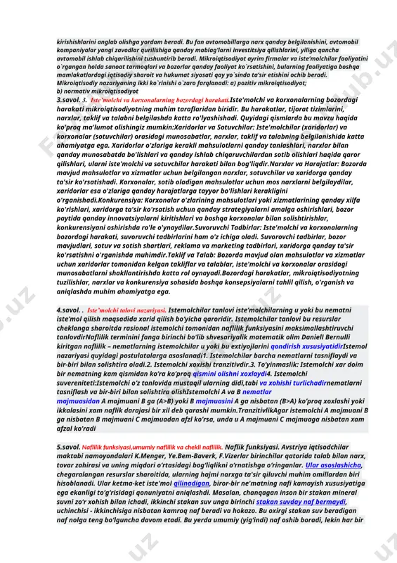 q etishni bilishlari lozim. 2.savol. fanning mazmuni, maqsadi va vazifalari. bizga ma’lumki, iqtisodiyotning tarkibiy qismi hisoblangan mikroiqtisodiyot jamiyatdagi cheklangan resurslardan alohida xo`jalik yurituvchi sub`ektlar va alohida iste`molchilar qay darajada foydalanishini o`rganadi. ko`pchilik jamiyatlarda, resurslar millionlab iste`molchilar va ishlab chiqaruvchilarning birgalikdagi harakatlari yordamida taqsimlanadi. shuning uchun ham mikroiqtisodiyotning vazifasi alohida olingan sub`ektlar tomonidan qaror qabul qilish jarayoni va o`zaro xatti-harakatlarini o`rganishdir: ular qancha ishlaydilar, ular nima sotib oladilar, ular qancha tejab qoladilar va ular qancha sarmoyalarini investitsiya qiladilar. shu sababdan ham jamiyatning resurslarini boshqarish muhimdir, chunki bu resurslar cheklangan. cheklanganlikning ma’nosi jamiyatdagi resurslar taqchil bo`lganligi uchun, jamiyat odamlar xohlaganday hamma tovar va xizmatlar bo`lishini ta’minlay olmaydi. uy xo`jaligi o`zining har bir a’zosiga ular xohlagan har bir narsani bera olmagani kabi, jamiyat ham o`zining har bir a’zosini ular intilayotgan darajadagi hayot tarzining yuqori darajasi bilan ta’minlay olmaydi. har qanday fan singari mikroiqtisodiyot fani ham kuzatilayotgan voqealarni tushuntirish. mikroiqtisodiyot fani firma va uy …