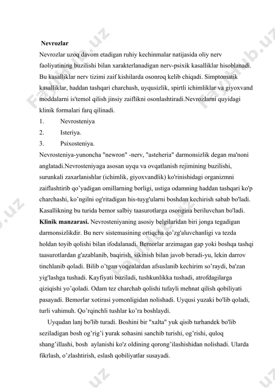 qudan lanj bo'lib turadi. boshini bir "xalta" уuk qisib turhandek bo'lib seziladigan bosh og’rig’i yurak sohasini sanchib turishi, og’rishi, quloq shang’illashi, bosh aylanishi ko'z oldining qorong’ilashishidan nolishadi. ularda fikrlash, o’zlashtirish, eslash qobiliyatlar susayadi. davotash. nevrosteniyaning boshlang’ich bosqichlarida vitaminlarga boy ovqatlami iste'mol qilish, oila va ishda xotirjam bo’lish, vrach ko'rsatmalarini o’z vaqtida bajarish bemorni tezda sog'ayib ketishiga va mehnat qobiliyatini tiklanishiga olib keladi.bemorga uyquni yaxshilaydigan, tinchlantiradigan bromidlar, trnkvlizatorlar (elenium, relanium, seduksin ba'zan uxlatuvchi dori moddalar buyuriladi, fizioterapevtik muolojalar o’tqaziladi. og’ir hollarda davolash kursi tugagandan keyin sanatoriylarda dam olish tavsiya etiladi. isteriya - yunoncha “hustera” bachadon degan ma'noni anglatadi. qadimgi yunonlar bu kasallikni bachadonni organizmda aylanib yurishiga bog'liq deb hisoblagan edilar.lsteriyaning klinikasi tushga, uning ba'zi alomatlari boshqa kasalliklarning belgilariga o’xshab ketadi. shuning uchun bu kasallikni buyuk taqlidchi deb ham atashadi.isteriya isterik tutqanoq xurujlari, vegetativ va sensimator o'zgarishlar bilan xarakterlanadi.isteriya tutqanog'i qanday bo’lmasin biror xildagi bemor ruhiyatini shikastlaydigan tashqi taasurotlar yoki o’tmishdagi- ko’ngilsiz …