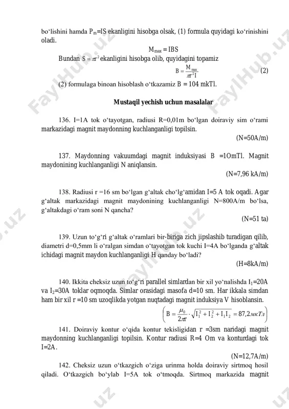 qancha? (n=51 ta) 139. uzun to‘g‘ri g‘altak o‘ramlari bir-biriga zich jipslashib turadigan qilib, diametri d=0,5mm li o‘ralgan simdan o‘tayotgan tok kuchi i=4a bo‘lganda g‘altak ichidagi magnit maydon kuchlanganligi h qanday bo‘ladi? (h=8ka/m) 140. ikkita cheksiz uzun to‘g‘ri parallel simlardan bir xil yo‘nalishda i1=20a va i2=30a toklar oqmoqda. simlar orasidagi masofa d=10 sm. har ikkala simdan ham bir xil r =10 sm uzoqlikda yotgan nuqtadagi magnit induksiya v hisoblansin.        мктлiiii r b 2,87 2 21 2 2 2 1 0   141. doiraviy kontur o‘qida kontur tekisligidan r =3sm naridagi magnit maydonning kuchlanganligi topilsin. kontur radiusi r=4 om va konturdagi tok i=2a. (n=12,7a/m) 142. cheksiz uzun o‘tkazgich o‘ziga urinma holda doiraviy sirtmoq hosil qiladi. o‘tkazgich bo‘ylab i=5a tok o‘tmoqda. sirtmoq markazida magnit maydoni kuchlanganligi n=41a/m bo‘lganda sirtmoq radiusi qancha bo‘ladi? (r=8·10 -2 m) 143. g‘altakka o‘ralgan sim diametri d=0,88 mm. o‘ramlar bir-biriga zich …