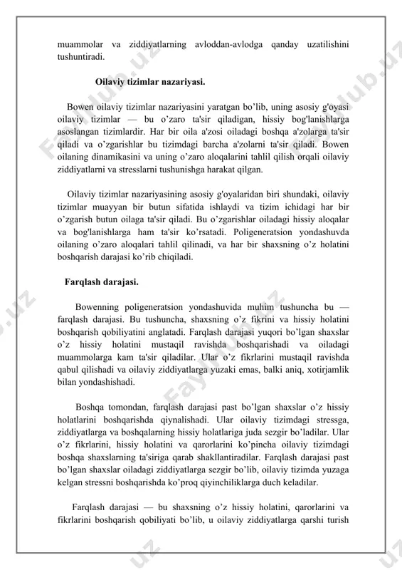 qanday uzatilgani kuzatiladi. poligeneratsion yondashuvning nazariy asoslari. poligeneratsion yondashuv, o’tmishdan kelajakgacha bo’lgan avlodlar o’rtasidagi hissiy, psixologik, va ijtimoiy aloqalarni ko’rib chiqadi. bu yondashuv oilaviy tizimlar va avlodlar o’rtasidagi uzviy bog‘liqlikni hisobga olgan holda ishlab chiqilgan. uning asosiy nazariy tamoyillari: tizimli nazariya: oila tizimi asosan bir butun sifatida ishlaydi, va har bir a'zo uning o’zgarishlari va rivojlanishiga ta’sir qiladi. shuning uchun, poligeneratsion yondashuv oila a’zolarining har birini alohida va tizim ichidagi boshqa a’zolar bilan aloqalarida ko’rib chiqadi. psixodinamik yondashuv: oiladagi hissiy ziddiyatlar, oila a'zolarining o’zaro munosabatlari, va avlodlar o’rtasidagi o’zaro ta’sirni chuqur o’rganish muhimdir. bu yondashuv oilaviy tizimlarning hissiy reaksiya va o’zgarishlarini psixodinamik kontekstda tushunadi. tizimli o’zgarishlar: yondashuv o’zgarishlarni, ya’ni oilaviy tizimning evolyutsiyasi va unga ta’sir etuvchi omillarni kuzatadi. har bir oilaning o’z o’tmishidan o’rganishi, bu tizimni to’g‘ri yo’lga qo’yish uchun muhimdir. emotsional uchburchaklik tushunchasi. emotsional uchburchaklik — bu oilaviy tizimlarda, odatda ikki oila a’zosi orasidagi ziddiyat yoki stressni uchinchi shaxsning …