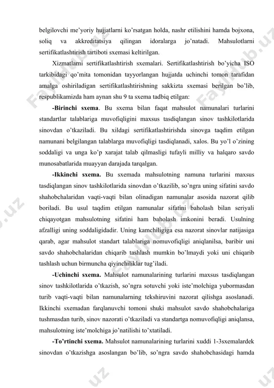 tug’iladi. -uchinchi sxema. mahsulot namunalarining turlarini maxsus tasdiqlangan sinov tashkilotlarida o’tkazish, so’ngra sotuvchi yoki iste’molchiga yubormasdan turib vaqti-vaqti bilan namunalarning tekshiruvini nazorat qilishga asoslanadi. ikkinchi sxemadan farqlanuvchi tomoni shuki mahsulot savdo shahobchalariga tushmasdan turib, sinov nazorati o’tkaziladi va standartga nomuvofiqligi aniqlansa, mahsulotning iste’molchiga jo’natilishi to’xtatiladi. -to’rtinchi sxema. mahsulot namunalarining turlarini xuddi 1-3sxemalardek sinovdan o’tkazishga asoslangan bo’lib, so’ngra savdo shahobchasidagi hamda ishlab chiqarishdan olingan namunalarning tekshirish nazorati vaqti-vaqti bilan o’tkazish orqali mahsulotning sifati hisobga olinadi. bu holda mahsulot ishlab chiqarilgan bo’lib, uning chiqarilishiga ma’lum xarajatlar bo’lgandan keyin standart talablariga nomuvofiqligi aniqlanadi. -beshinchi sxema. bu sxema mahsulot namuna turlarini tasdiqlangan sinov tashkilotlarida o’tkazishga va mahsulot ishlab chiqarishning sifatini baholashga asoslangan bo’lib, so’ngra savdo shahobchasida va ishlab chiqarishda namunalar sifatini vaqti-vaqti bilan tekshirilib nazorat qilib boriladi. bu sertifikatlashtirish usuli faqat mahsulotning sifatini nazorat qilibgina qolmay, balki korxonada chiqaziladigan mahsulotning sifatini kerakli darajada bo’lishini ham nazorat qiladi. tabiiyki, korxonadagi mahsulot sifatini ta’minlashda, tizimni baholanishida …