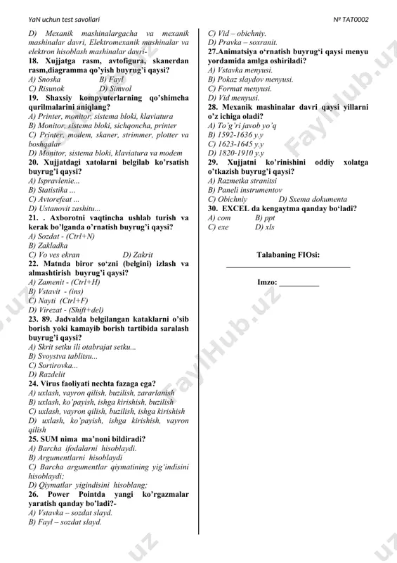 ’q c) 1623-1645 y.y d) 1592-1636 y.y 13. jadval xaqida ma’lumot olish buyrug’i qaysi? a) svoystva tablitsu... b) skrit setku ili otabrajat setku... c) razdelit d) sortirovka... 14. scan disk (diskni tekshirish) ning vazifasi? a) disklardagi nosozliklarni tekshirish, papka va asosiy diskdagi fayllarning xatoliklarini aniqlash b) papka va asosiy diskdagi fayl larning xatoliklarini aniqlash c) disklardagi nosozliklarni tekshirish d) fayllarni uz joyiga to’plash va ularni ixchamlash 15. . fаyl deb nimaga aytiladi? a) -archa javoblar to’g’ri b) dastur yoki hujjatlar to’plami c) dasturlar va hujjatlar d) dastur, hujjat, turli matn va boshqa ma‘lumotlar ketma ketligining xotirada biror nom bilan saqlanish sohasi- 16. xujjatni xotiraga yozish buyrug’i qaysi? a) sozdat - (ctrl+n) b) otkrit - (ctrl+o) c) soxranit kak… d) soxranit - (ctrl+s) 17. xisoblash texnikasi qaysi davrlarni o’z ichiga oladi? a) elektromexanik mashinalar va elektron hisoblash mashinalar davri b) mexanik mashinalargacha va mexanik mashinalar davri c) mexanik mashinalar va elektron …