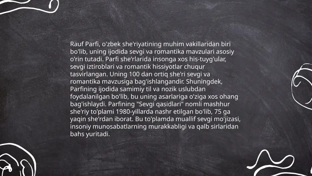 r, hayot va o‘lim, abadiylik va zamon kabi mavzular keng yoritiladi. parfi ko‘pincha insonning ichki kechinmalarini falsafiy nuqtai nazardan tahlil qiladi, uni atrofdagi olam bilan bog‘laydi. shu bilan birga, o‘z she'rlarida zamonaviy jamiyatning muammolarini ham falsafiy kontekstda ochib beradi. rauf parfi she’rlari orqali o‘quvchilarni hayotning chuqur ma'nolarini anglashga undaydi. uning badiiy tili va falsafiy mushohadalari, she'riyatning estetik va ma'naviy boyligini namoyish etadi. bu xususiyatlar rauf parfini o‘zbek adabiyotida o‘ziga xos o‘ringa ega ijodkor sifatida ajratadi. rauf parfi she'riyati badiiyati pôlatova nargiza e'tiboringiz uchun raxmat! image1.png image2.png image3.png /docprops/thumbnail.jpeg