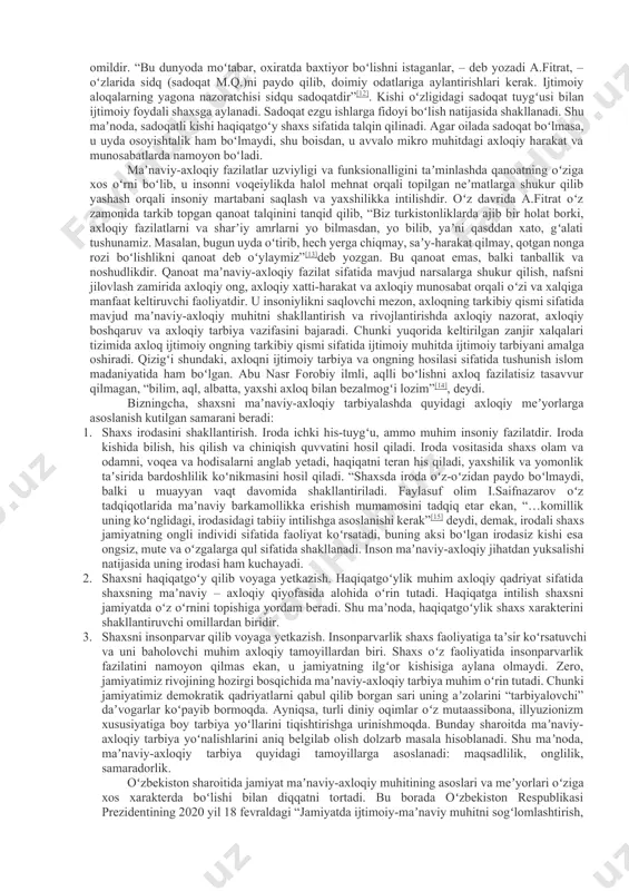 uni amalga oshirishning quyidagi tizimini taklif qiladi. 1. bolaga hikoyatlar vositasida axloq qoidalarini tushuntirish. a.fitrat shayx muslihiddin saʼdiyning (xiii asr) maslagi va hikoyatlarini tavsiya qiladi, uning “guliston” va “boʻston” asarlarida kichik hikoyatlar vositasida axloq qoidalarini bayon qiladi[6]. 2. tarbiyachining oʻzi ibrat boʻlishi lozimligi. tarbiyachining soʻzi bilan xatti-harakati uygʻun boʻlib, u xatti-harakati bilan barchaga ibrat, oʻrnak namuna boʻlmogʻi lozim. bu borada olib borilgan ilmiy tadqiqotlarda “shaxsning maʼnaviy-axloqiy kamolotida ibrat muhim oʻrin tutadi, inson feʼl-atvorini faqat pand-nasihat, dashnom va vaʼz aytishlar emas, balki munosabat va ibrat shakllantiradi”[7], jumladan, axloqiy ong, axloqiy xatti-harakat va axloqiy munosabat uygʻun holda inʼikos etadi. 3. yomonlarning yomonligini koʻrsatib, yaxshilarning yaxshiligini uqtirib borishda muayyan ijtimoiy tuzum va muhitni hisobga olish, yaʼni axloqiy tarbiya real voqelik va amaliy jihatlari bilan maʼnaviy-axloqiy muhitni muayyan darajada barqarorlashtiradi. demak, axloqiy tarbiyani ongli va maqsadli olib borish funksionalligini taʼminlash insonda ezgu axloqni shakllantirishga asos boʻladi. muayyan maʼnaviy-axloqiy fazilatlarning tizimli tahlili jamiyat maʼnaviy-axloqiy muhiti …