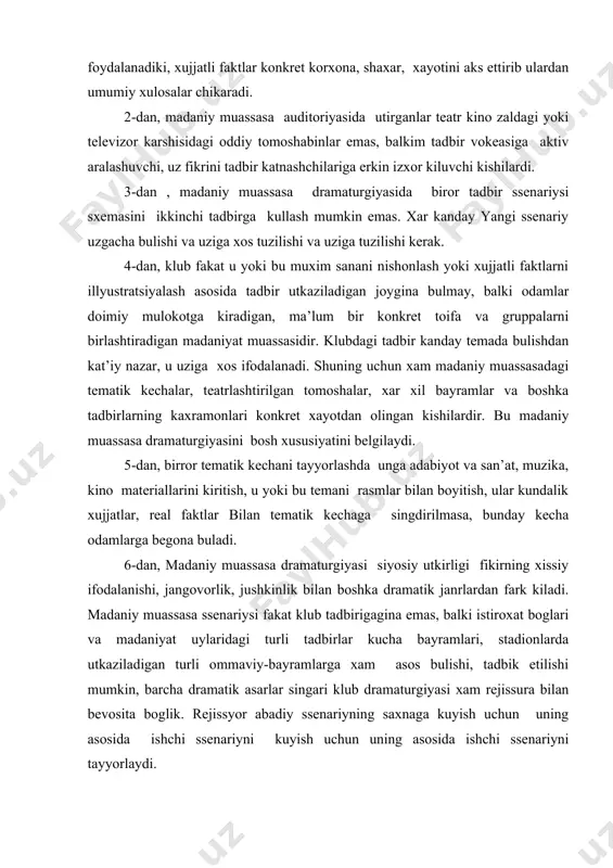 niy muassasa dramaturgiyasi siyosiy utkirligi fikirning xissiy ifodalanishi, jangovorlik, jushkinlik bilan boshka dramatik janrlardan fark kiladi. madaniy muassasa ssenariysi fakat klub tadbirigagina emas, balki istiroxat boglari va madaniyat uylaridagi turli tadbirlar kucha bayramlari, stadionlarda utkaziladigan turli ommaviy-bayramlarga xam asos bulishi, tadbik etilishi mumkin, barcha dramatik asarlar singari klub dramaturgiyasi xam rejissura bilan bevosita boglik. rejissyor abadiy ssenariyning saxnaga kuyish uchun uning asosida ishchi ssenariyni kuyish uchun uning asosida ishchi ssenariyni tayyorlaydi. unda barcha ijro jarayonlari kursatiladi. shunday kilib madaniy muassasa dramaturgiyasi adabiy ijodning mustakil soxasi bulib ajratilib chikdi va rivojlandi. madaniy muassasa dramaturgiyasi avvalo suz sana’tidir. vokealikni siyosiy ijtimoiy aks ettirish, real kaxramonlar obrazlarini dramatik usulda umumlashtirish-bu ijod soxasining xarakterli xususiyatidir. madaniy muassasa dramaturgiyasini ijod shakli sifatida kam urganilgan. ayniksa uziga xos xususiyatlari , janr muammolari xam chukur urganilmagan. madaniy muassasa dramaturgiyasini publitsistik ijod soxasida tasavvur etish uchun dastavval vokelikning aks ettirish usullarini yaxshi bilmok kerak. publitsistika lotincha «publipus» suzidan …