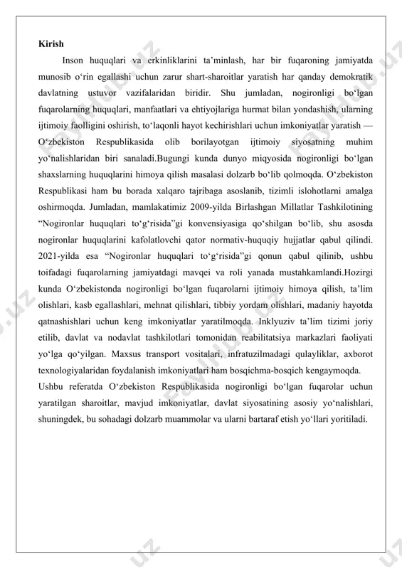 ‘lgan fuqarolar uchun yaratilgan sharoitlar, mavjud imkoniyatlar, davlat siyosatining asosiy yo‘nalishlari, shuningdek, bu sohadagi dolzarb muammolar va ularni bartaraf etish yo‘llari yoritiladi. normativ-huquqiy asoslar o‘zbekiston respublikasida nogironligi bo‘lgan shaxslarning huquqlarini himoya qilish va ta’minlash masalasi davlat siyosatining muhim yo‘nalishlaridan biri hisoblanadi. ushbu soha normativ-huquqiy asoslari mamlakatning ichki qonunchiligi va xalqaro majburiyatlari asosida shakllangan bo‘lib, nogironlarning jamiyatdagi to‘laqonli ishtirok etishini ta’minlashga qaratilgan. normativ-huquqiy bazaning asosiy elementlari orasida maxsus qonunlar va ularni to‘ldiruvchi hujjatlar mavjud bo‘lib, ular nogironligi bo‘lgan shaxslarning ijtimoiy, iqtisodiy, tibbiy va boshqa sohalardagi huquqlarini belgilab beradi. bu asoslarning shakllanishi o‘zbekiston mustaqillikka erishganidan keyin bosqichma-bosqich rivojlangan bo‘lib, zamonaviy talablarga mos ravishda yangilanib borilmoqda.nogironlar huquqlarini himoya qiluvchi qonunlar orasida asosiy o‘rinni “nogironligi bo‘lgan shaxslarning huquqlari to‘g‘risida”gi qonun egallaydi. ushbu qonun 2020-yil 15-oktabrda o‘zbekiston respublikasi oliy majlisi tomonidan qabul qilingan va 2020-yil 1-noyabrdan kuchga kirgan. qonunning maqsadi nogironligi bo‘lgan shaxslarning huquqlarini ta’minlash sohasidagi munosabatlarni tartibga solishdan iborat bo‘lib, u nogironlarning jamiyatdagi teng …