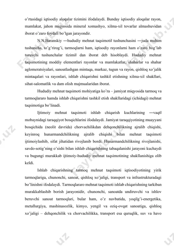 ngil va oziq-ovqat sanoatiga, qishloq xo’jaligi – dehqonchilik va chorvachilikka, transport esa quruqlik, suv va havo transport tarmoqlariga, infrastruktura esa g’oyat tabaqalashgan ishlab chiqarish va noishlab chiqarish tarmoqlariga bo’linishidir. monopoliyalar, konsernlar, assotsiatsiyalar, korxonalar, jamoa xo’jaliklari, firmalar va boshqalar ishlab chiqarishning xilma-xil shakllaridagi mehnat taqsimoti – mahalliy yoki lokal mehnat taqsimotidir. bir mamla-kat doirasida rivojlanadigan, mamlakatning tabiiy, iqtisodiy-ijtimoiy imkoniyatlaridan kelib chiqqan iqtisodiyot sohalarining ixtisoslashuv jarayoni mamlakat mehnat taqsimoti deyiladi. bunday mehnat taqsimotida mamlakatning turli qismlari ishlab chiqarishning bir yoki bir necha soha-lariga ixtisoslashadi. chunonchi, sobiq ittifoq sharoitida 15 ta ittifoqdosh respublika iqtisodiyotining ixtisoslashuvidan tarkib topgan butunittifoq mehnat taqsimoti shakllangan edi. butunittifoq mehnat taqsimoti doirasida markaziy, shimoli-g’arbiy, ural, donetsk-dnepr bo’yi iqtisodiy rayonlari ishlab chiqarish kuchlari rivojlangan, sanoatlashgan rayonlar hisoblansa, o’zbekiston, qirg’iziston, tojikiston va turkmaniston respublikalaridan iborat o’rta osiyo iqtisodiy rayoni mineral xomashyo va qishloq xo’jalik mahsulotlari (paxta, bog’dorchilik, sabzavotchilik, chorvachilik) yetkazib berishga ixtisoslashganligi bilan ajralib turgan. o’zbekiston mehnat taqsimotida toshkent, zarafshon va …