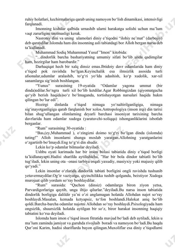 shunchasi eng asosiy va shuning bilan birga bahsli masala hisoblanadi... . kundalik muomalada ancha keng-halollik,vijdonlilik, poklik ma’nolarida qo‘llaniladi. e’tiqod tushunchasi diniy ma’noda, allohning kalomi haqiqiy ekanligiga astoydil ishonish, bog‘lanish va unga amal qilish tushuniladi. shu ma’noda ayrim tadqiqotchilar e’tiqodni imondan kengroq deb tafsirlaydilar.sababi,imon faqat ishonishni bildirsa, e’tiqod esa unga qattiq bog‘lanishni,amal qilishni anglatadi.lekin ular har ikkalasi ham aslida bir tomonga yo‘nalgan bo‘ladi. imon- qalbdagi komil e’tiqod va a’zolar bilan qilinayotgan amallardan tashkil topadi. imon-toat ibodat ila ziyoda bo‘lsa, ma’siyat bilan noqis bo‘ladi. din psixologiyasi fanida diniy e’tiqod mazmuniga xudo, diniy ong, ruh, savob,gunoh, jannat, do‘zah kabi diniy kategoriyalarni shuningdek, ibodat, tavba-tazarru, vaqtida turli diniy amallarni bajarish jarayonida dindor kechiradigan xissiy holatlar kiritilgan. islomda istig‘for allohga qilinadi.islomda alloh buyurgan narsalarga nisbatan gunoh qilingan bo‘lsa, istig‘for aytilsa alloh kechiradi.alloh kechirdimikan, ibodatimni qabul qildimikan deb ikkilanish??? lekin boshqa insonlarga nisbatan qilingan adolatsizlik, zulumni jabrlanuvchining o‘zi kechirmaguncha alloh ham kechirmaydi. imon-e’tiqod tahlili uning vujudga …