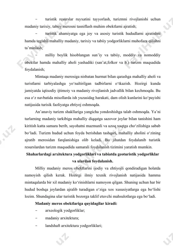 hqa joylardan ajralib turadigan o‘ziga xos xususiyatlarga ega bo‘lishi lozim. shundagina ular turistik bozorga taklif etuvchi mahsulotlarga ega bo‘ladi. madaniy meros obektlariga quyidagilar kiradi: · arxeologik yodgorliklar; · madaniy arxitektura; · landshaft arxitektura yodgorliklari; · katta va kichik tarixiy shaharlar; · qishloq joylari; · muzeylar, teatrlar, ko‘rgazma zallari va b.; · sasiomadaniy infratruktura; · etnografiya obektlari, xalq udumlari va an’analari amaliy madaniyat markazlari; · texnik komplekslar va asbob - anjomlar. mamlakatga keluvchi chet ellik sayyohlar o‘rtasida katta talab bilan foydalaniladigan yo‘l ko‘rsatkichlarni chet tillarda chiqarishda tashabbus ko‘rsatishi rus, ingliz, fransuz va nemis tillarga ustunlik berish lozim. diqqatda sazovor joylar to‘g‘risidagi ma’lumotldar yonida shu tillarda yozma yoki ovoz tasviridagi tushuntirishlar berilishi lozim. mehmonxonalar va sayyoxlar uchun yo‘nalish beruvchi axborot markazlarini shaklantirish turizm rivojida muxim ahamiyat kasb etadi. samarqand shahrida turistik axborotlar markazini vujudga keltirish, mehmonxonalarni taklif qilish, diqqatga sazovor joylar xaqidagi materiallarni ko‘rsatish va asosiy e’tiborga loyiq hudatlarni reklama qilish muhim …