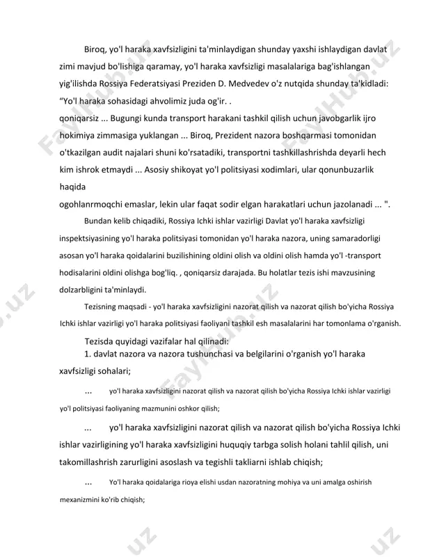 gan shunday yaxshi ishlaydigan davlat tizimi mavjud bo'lishiga qaramay, yo'l harakati xavfsizligi masalalariga bag'ishlangan yig'ilishda rossiya federatsiyasi prezidenti d. medvedev o'z nutqida shunday ta'kidladi: “yo'l harakati sohasidagi ahvolimiz juda og'ir. . qoniqarsiz ... bugungi kunda transport harakatini tashkil qilish uchun javobgarlik ijro hokimiyati zimmasiga yuklangan ... biroq, prezident nazorati boshqarmasi tomonidan o'tkazilgan audit natijalari shuni ko'rsatadiki, transportni tashkillashtirishda deyarli hech kim ishtirok etmaydi ... asosiy shikoyat yo'l politsiyasi xodimlari, ular qonunbuzarlik haqida ogohlantirmoqchi emaslar, lekin ular faqat sodir etilgan harakatlari uchun jazolanadi ... ". bundan kelib chiqadiki, rossiya ichki ishlar vazirligi davlat yo'l harakati xavfsizligi inspektsiyasining yo'l harakati politsiyasi tomonidan yo'l harakati nazorati, uning samaradorligi asosan yo'l harakati qoidalarini buzilishining oldini olish va oldini olish hamda yo'l -transport hodisalarini oldini olishga bog'liq. , qoniqarsiz darajada. bu holatlar tezis ishi mavzusining dolzarbligini ta'minlaydi. tezisning maqsadi - yo'l harakati xavfsizligini nazorat qilish va nazorat qilish bo'yicha rossiya ichki ishlar vazirligi yo'l harakati …