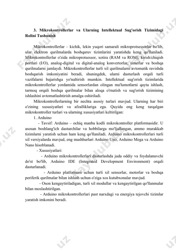 ritmlari: intellektual sug'orish tizimlari nafaqat o'simliklarning suvga bo'lgan ehtiyojini avtomatik ravishda aniqlaydi, balki o'zgaruvchan ob-havo sharoitlariga ham moslashadi. masalan, yomg'ir yoki havo harorati sezilarli darajada o'zgarganda, tizim avtomatik tarzda sug'orishni to'xtatishi yoki boshlashi mumkin. tizim samarali ishlash uchun maxsus algoritmlar yordamida o'zgartiriladi. 6. ma'lumotlarni tahlil qilish: sensorlardan olingan ma'lumotlar yig'ilgandan so'ng, bu ma'lumotlar ma'lum bir algoritmga ko'ra tahlil qilinadi. bu tahlil asosida tizim o'simliklar uchun zarur bo'lgan suv miqdorini aniqlaydi va kerakli chora-tadbirlarni (suv yetkazib berish yoki sug'orishni to'xtatish) amalga oshiradi. intellektual sug'orish tizimining ishlash mexanizmi asosan real vaqtda olingan ma'lumotlar asosida tizimni boshqarish va optimallashtirishga qaratilgan. bu tizimlar yordamida resurslarni samarali ishlatish, suvni tejash va qishloq xo'jaligi samaradorligini oshirish mumkin. 3. mikrokontrollerlar va ularning intellektual sug'orish tizimidagi rolini tushunish mikrokontrollerlar – kichik, lekin yuqori samarali mikroprotsessorlar bo'lib, ular elektron qurilmalarda boshqaruv tizimlarini yaratishda keng qo'llaniladi. mikrokontrollerlar o'zida mikroprotsessor, xotira (ram va rom), kirish/chiqish portlari (i/o), analog-digital va digital-analog konvertorlar, …