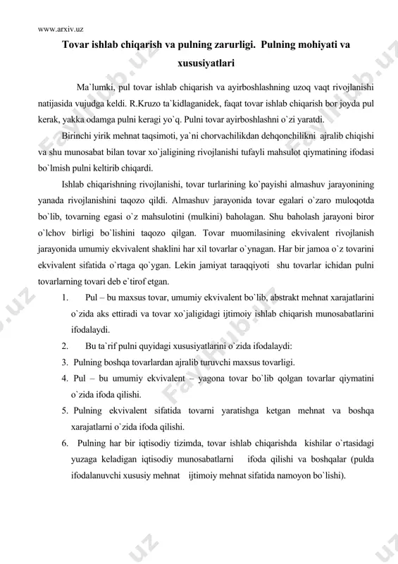 var ishlab chiqarishda kishilar o`rtasidagi yuzaga keladigan iqtisodiy munosabatlarni ifoda qilishi va boshqalar (pulda ifodalanuvchi xususiy mehnat ijtimoiy mehnat sifatida namoyon bo`lishi). pulning muhim xususiyati shundaki, u ham boshqa tovarlar singari qiymatga va iste`mol qiymatga ega bo`lishi bilan birga boshqa barcha tovarlarga qarama-qarshi turadi. bu bir tomonda pul, ikkinchi tomonda boshqa tovarlar. pulning iste`mol qiymati shuki u o`z funksiyasini bajarib iqtisodiyot mushkulini oson qiladi (vositachi sifatida). pulning qiymati (qadr qiymati) deganda pul birligining xarid qilish qobiliyati, ya`ni unga qancha tovar va xizmatlar xarid etish mumkinligi tushuniladi. pulni qiymati metal pulni zabt etish yoki qog`oz pulni bosib chiqarish xarajatlarini bildirmaydi. bu xarajatlar pul qiymati emas, balki pulni muomilaga kiritish sarflaridir. pulni qiymati narxga bog`liq, narxlar ko`tarilib, ketsa, uni qiymati (qadri) pasayadi va aksincha. umuman pul insoniyat kashfiyotlari ichida eng oddiy, eng tushunarli bo`lib hisoblanadi. insoniyatning butun yutuqlari ham, fojialari ham pul bilan bog`liqdir. inson faoliyatini eng muhim xarakatga keltiruvchi kuchlardan biri …