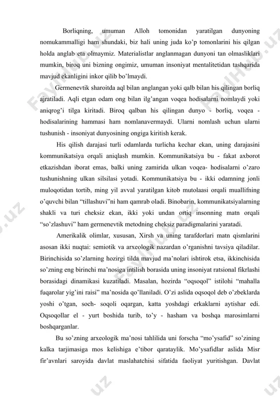 insoniyat ratsional fikrlashi borasidagi dinamikasi kuzatiladi. masalan, hozirda “oqsoqol” istilohi “mahalla fuqarolar yig’ini raisi” ma’nosida qo’llaniladi. o’zi aslida oqsoqol deb o’zbeklarda yoshi o’tgan, soch- soqoli oqargan, katta yoshdagi erkaklarni aytishar edi. oqsoqollar el - yurt boshida turib, to’y - hasham va boshqa marosimlarni boshqarganlar. bu so’zning arxeologik ma’nosi tahlilida uni forscha “mo’ysafid” so’zining kalka tarjimasiga mos kelishiga e’tibor qarataylik. mo’ysafidlar aslida misr fir’avnlari saroyida davlat maslahatchisi sifatida faoliyat yuritishgan. davlat maslahatchisining fuqarolar oldidagi obro’sini ta’minlash maqsadida ularga soch - soqolini oqqa bo’yab yurish tavsiya qilingan. bu istiloh lavozim nomi sifatida fors tiliga qabul qilinganidan so’ng o’zgarishga uchraganligi tabiiy. uning “maslahatchi”, “marosim boshqaruvchi” ma’nolari ham fors tilida saqlangan. xuddi shu holda turkiy tillarga ham kirib kelgan. hozirda oqsoqol so’zi modallashgan holda umuman lavozim ma’nosini anglata boshladi. bu so’zdagi “soqol” qismi ham o’z ma’nosini yo’qotgan bo’lib, umuman oqsoqol deb, yoshi va jinsidan qat’iy nazar mahalla fuqarolar yig’ini raisiga nisbatan qo’llana boshlandi. biroq …