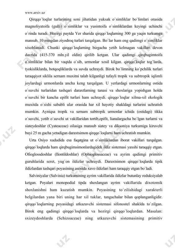 oqlarda tipik ildizlardan tashqari poyasining asosida xavo ildizlari ham taraqqiy etgan bo`ladi. salviniyalar (salvinia) turkumining ayrim vakillarida ildizlar butunlay reduksiyalab ketgan. poyalari monopodial tipda shoxlangan ayrim vakillarida dixotomik shoxlanishni ham kuzatish mumkin. poyasining to`zilishidagi xarakterli belgilardan yana biri uning har xil tuklar, tangachalar bilan qoplanganligidir. qirqqo`loqlarning poyasidagi utkazuvchi sistemasi sifonostel shaklda to`zilgan. birok eng qadimgi qirqqo`loqlarda va hozirgi qirqqo`loqlardan. masalan: sxizeydoshlarda (schizoaceae) ning utkazuvchi sistemasining primitiv shakldagi protostel holda bulishi, ularning riniofitalar bilan filogenetik bog`liqligidan darak beradi. ularga xos belgilardan yana biri barglarining (voyyalarining) yirik bulishi va ularda o`sish nuktasining poyadagidek uchki qismida joylashganligidir. bu jihatlardan ular plauntoifalardan va qirqbugimtoifalardan farq qiladi. qirqqo`loqlar shakli va ichki to`zilishi jihatidan ham xilma-xil bo`ladi. qirqqo`loqlarning ko`pchiligida barg ikkita funksiyani ya`ni ayrimlarida fotosintez va spora xosi qilish vazifasini bajarsa, boshqalarida spora xosil kiluvchi barglari xlorofillni yukotib, faqat jinssiz ko`payish vazifasini utaydi (masalan, salviniyalarda). qadimgi va ayrim hozirgi qirqqo`loqlar voyalarining dixotomik tomirlari ularning barglari, novda …