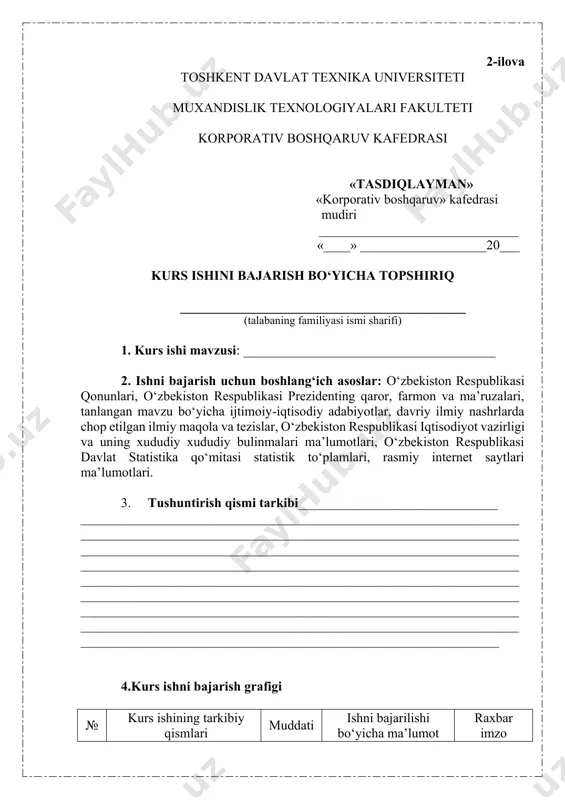 ___________________________________________ 4.kurs ishni bajarish grafigi № kurs ishining tarkibiy qismlari muddati ishni bajarilishi bo‘yicha ma’lumot raxbar imzo 1 ma’lumotlarni o‘rganish 2 reja tuzish 3 kirish qismini yozish 4 1-paragrafni tayyorlash 5 2-paragrafni tayyorlash 6 3-paragrafni tayyorlash 7 xulosani tayyorlash 8 adabiyotlar ro‘yxatini tuzish 9 ishni ilmiy rahbarga taqdim qilish va taqriz olish 10 kurs ishining taqdimotini tayyorlash va himoya qilish topshiriq berilgan sana: “_____”_________________20__y. tugallangan kurs ishni topshirish sanasi “_____” _______________ 20__y. kurs ishi rahbari ____________ _______________ (imzo) (f.i.sh.) topshiriqni oldim _____________ ________________ (imzo) (talabaning f.i.sh.) “______” ______________20__y. kafedra mudiri ___________ ______________________ (imzo) (f.i.sh.) 3-ilova toshkent davlat texnika universiteti muxandislik texnologiyalari fakulteti korporativ boshqaruv kafedrasi _________ guruh talabasi ____________ ____________ning “__________________________________” mavzusida bajargan kurs ishiga t a q r i z 1. ishning dolzarbligi va mazmuni____________________________________ ______________________________________________________________________________________________________________________________________________________________________________________________________ 2. ishning bo‘limlariga tavsif_______________________________________ ______________________________________________________________________________________________________________________________________________________________________________________________________ 3. ishning ijobiy tomonlari_________________________________________ ______________________________________________________________________________________________________________________________________________________________________________________________________ 4. ishning salbiy tomonlari_________________________________________ ________________________________________