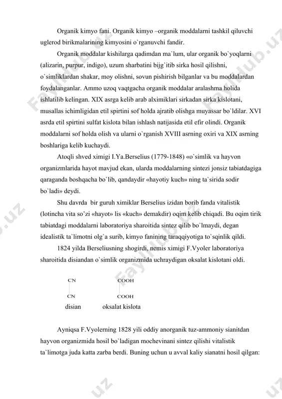 rganik birikmalarning asosiy turlari. 5.o`zbekistonda organik moddalar kimyosi rivojlanishi va mamlakat iqtisodiyotida organik moddalar texnologiyasining ahamiyati. organik kimyo fani. organik kimyo –organik moddalarni tashkil qiluvchi uglerod birikmalarining kimyosini o`rganuvchi fandir. organik moddalar kishilarga qadimdan ma`lum, ular organik bo`yoqlarni (alizarin, purpur, indigo), uzum sharbatini bijg`itib sirka hosil qilishni, o`simliklardan shakar, moy olishni, sovun pishirish bilganlar va bu moddalardan foydalanganlar. ammo uzoq vaqtgacha organik moddalar aralashma holida ishlatilib kelingan. xix asrga kelib arab alximiklari sirkadan sirka kislotani, musallas ichimligidan etil spirtini sof holda ajratib olishga muyassar bo`ldilar. xvi asrda etil spirtini sulfat kislota bilan ishlash natijasida etil efir olindi. organik moddalarni sof holda olish va ularni o`rganish xviii asrning oxiri va xix asrning boshlariga kelib kuchaydi. atoqli shved ximigi i.ya.berselius (1779-1848) «o`simlik va hayvon organizmlarida hayot mavjud ekan, ularda moddalarning sintezi jonsiz tabiatdagiga qaraganda boshqacha bo`lib, qandaydir «hayotiy kuch» ning ta`sirida sodir bo`ladi» deydi. shu davrda bir guruh ximiklar berselius izidan borib …
