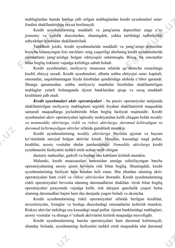 ingdek, ayrim mdx mamlakatlarida (rossiya, qozoglston, estoniya) ham jadal rivojlanish bosqichini o‘z boshidan kechirmoqda. kredit uyushmalari passiv operatsiyalari - bu mablaglami jalb qilish bilan bogliq operatsiyalardir. kredit uyushmalari mablaglami pay badallari, muddatli va jamg'arma depozitlar, boshqa moliyaviy muassasalardan kredit sifatida jalb qilishi mumkin. shuningdek, kredit uyushmalarining daromad va foydani shakllantirish bilan bogliq operatsiyalarini ham ulaming passiv operatsiyalari sifatida tasniflash mumkin. kredit uyushmalarini tashkil etishning asosiy passiv operatsiyalari va ulami tashkil etishning talablaridan biri ustav kapitalini shakllantirish hisoblanadi. kredit uyushmalari pay badallari (ustav kapitali) uning ta’sischilari tomonidan shakllantiriladi. kredit uyushmalari ustav fondi pul mablaglaridan, shuningdek, mazkur tashkilot ustav fondi miqdorining yigirma foizidan oshmaydigan boshqa mol - mulk hisobidan shakllantirilishi mumkin. kredit hisobidan va garovga olingan mablaglardan hamda boshqa jalb etilgan mablaglardan kredit uyushmalari ustav fondini shakllantirishga ruxsat berilmaydi. kredit uyushmalarining muddatli va jamg'arma depozitlari unga a’zo jismoniy va yuridik shaxslardan, shuningdek, yakka tartibdagi tadbirkorlik subyektlari hisobidan shakllantiriladi. talddlash joizki, kredit uyushmalarida …