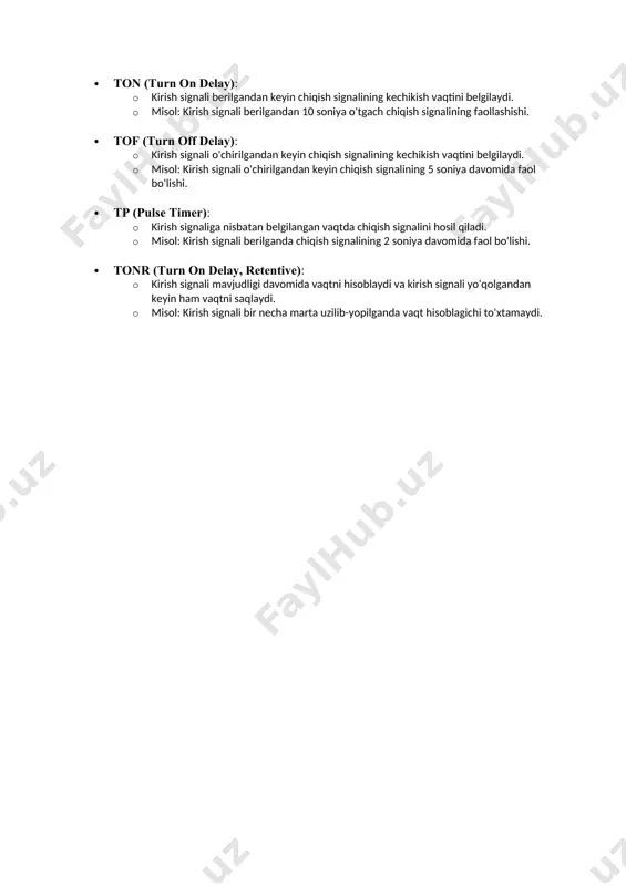 t bo'yicha javobini belgilaydi. timerlar turli funksiyalarni bajaradi: · ton (turn on delay): · kirish signali berilgandan keyin chiqish signalining kechikish vaqtini belgilaydi. · misol: kirish signali berilgandan 10 soniya o'tgach chiqish signalining faollashishi. · tof (turn off delay): · kirish signali o'chirilgandan keyin chiqish signalining kechikish vaqtini belgilaydi. · misol: kirish signali o'chirilgandan keyin chiqish signalining 5 soniya davomida faol bo'lishi. · tp (pulse timer): · kirish signaliga nisbatan belgilangan vaqtda chiqish signalini hosil qiladi. · misol: kirish signali berilganda chiqish signalining 2 soniya davomida faol bo'lishi. · tonr (turn on delay, retentive): · kirish signali mavjudligi davomida vaqtni hisoblaydi va kirish signali yo'qolgandan keyin ham vaqtni saqlaydi. · misol: kirish signali bir necha marta uzilib-yopilganda vaqt hisoblagichi to'xtamaydi.