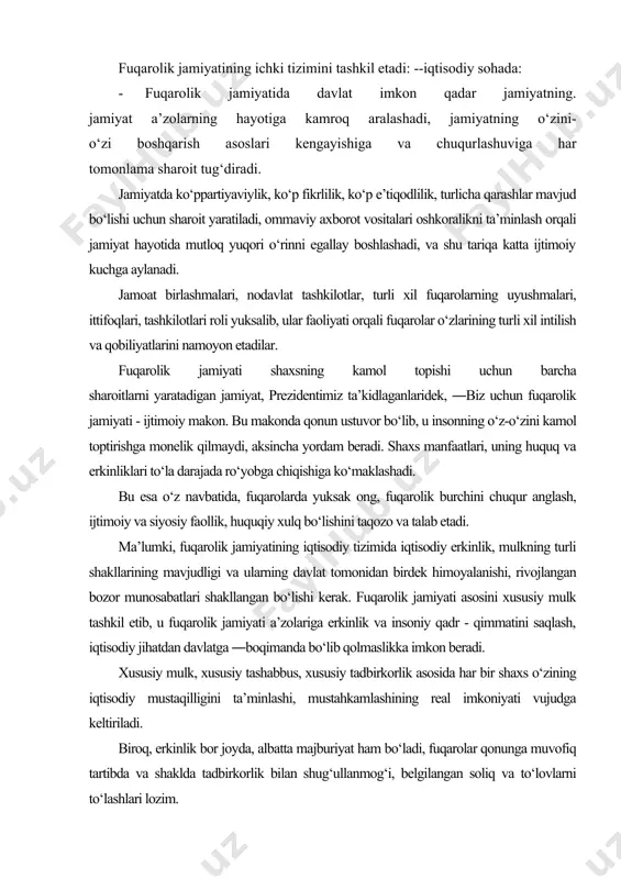 a, albatta majburiyat ham bo‘ladi, fuqarolar qonunga muvofiq tartibda va shaklda tadbirkorlik bilan shug‘ullanmog‘i, belgilangan soliq va to‘lovlarni to‘lashlari lozim. huquq muhofaza qiluvchi organlar, ya’ni prokuratura, sud, militsiya, soliq va bojxona organlari nafaqat huquqbuzarliklarga qarshi kurashuvchi organlar bo‘lmay, balki fuqarolarning qonuniy huquq va erkinliklarini, manfaatlarini muhofaza etuvchi kuchli tuzilmaga aylanishi lozim bo‘ladi. ayniqsa, sudning fuqarolar huquqini himoya etishdagi roli butunlay yuqori bo‘lishi kerak. ma’lumki, huquqiy davlat fuqarolik jamiyati shakllangan zaminda barpo etiladi, shu bois ham huquqiy davlat qurishni maqsad qilib qo‘ygan har bir xalq, davlat, fuqarolik jamiyatini shakllantirishni ustuvor vazifa deb biladi. fuqarolik jamiyatini mohiyatini yanada chuqurroq tushunish uchun, uning davlat bilan o‘zaro munosabatini aniqlash joiz. masalan, har qanday davlat o‘zaro bo‘ysunish va davlat intizomi orqali bir-biri bilan bog‘langan davlat organlari va mansabdor shaxslarning bir markazdan boshqariladigan pog‘onaviy, vertikal tizimidan iboratdir. davlatdan farq qilgan xolda, fuqarolik jamiyati fuqarolarning va ularning turli uyushmalari, tuzilmalari o‘rtasidagi turli xil aloqadorlik, bog‘liqlik munosabatlari tizimini …