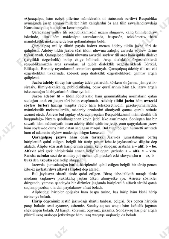 arı 19-ásirde-aq qaraqalpaqlarda jazıw-sızıwdıń bolg’anın jáne de ayqınlastıra túsedi. jazba túrde dóretilgen qaraqalpaq klassikalıq ádebiyatı shıg’armalarınıń tiline ser salsaq, olardıń tili házirgi zaman qaraqalpaq ádebiy tili menen, kishigirim fonetikalıq, leksikalıq, grammatikalıq ózgesheliklerdi esapqa almag’anda, sáykes keledi. qaraqalpaq tili 1920-jıllarģa deyin izertlenbedi, biraq qaraqalpaq tiliniń turkiy tilleri qatarınan alatug’ın ornı haqqında ag’a-ini adelungler, a.balbi, g.vamberi, n.f.katanov, rizakuli mırza hám basqalardıń miynetlerinde sóz etiledi. 1924-jılı qaraqalpaq jazıwı reformalanģan arab alfavitine tiykarlandı, al 1925-jıldan baslap qaraqalpaq tilinde birinshi oqıw quralları shıg’arıla basladı. (c.májitov. “álipbe”, tashkent, 1925; c.májitov. “egedeler sawatı”, 1925). professor n.a.baskakovtıń avtorlıg’ında 1931-jılı tórtkúl qalasında rus tilinde baspadan shıg’arılg’an “qaraqalpaq tiliniń qısqasha grammatikası” kitabın eń dáslepki qaraqalpaq tilin izertlewge arnalg’an ilimiy miynet retinde kórsetiw múmkin. c.e.malovtıń “qaraqalpaq tili haqqında maģlıwmat”, professor e.d.polivanovtıń “qaraqalpaq tiliniń ayırım fonetikalıq ózgeshelikleri” (tashkent, 1933) degen kólemli maqalaların kórsetiwge boladı. n.a.baskakovtıń 1951-jılı “karakalpakskiy yazık” degen ilimiy miyneti basılıp shıqtı. qaraqalpaq tilin izertlewshi jergilikli ilimpazlar k.ubaydullaev, a.esemuratov, k.berdimuratov, a.qıdırbaev, …