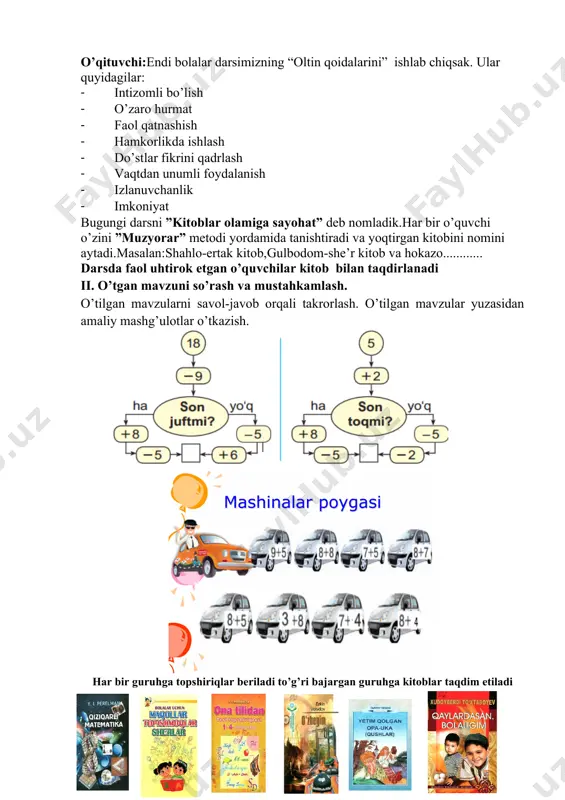 i ”muzyorar” metodi yordamida tanishtiradi va yoqtirgan kitobini nomini aytadi.masalan:shahlo-ertak kitob,gulbodom-she’r kitob va hokazo............ darsda faol uhtirok etgan o’quvchilar kitob bilan taqdirlanadi ii. o’tgan mavzuni so’rash va mustahkamlash. o’tilgan mavzularni savol-javob orqali takrorlash. o’tilgan mavzular yuzasidan amaliy mashg’ulotlar o’tkazish. har bir guruhga topshiriqlar beriladi to’g’ri bajargan guruhga kitoblar taqdim etiladi iii yangi mavzu bayoni 1. masala tuzing va uni yeching: sport musobaqasida qatnashish uchun 8 nafar o’quvchi musobaqaga bordi. ulardan 2 afari qiz bola. musobaqada nechta nafar o’quvchi qatnashdi? 8-2=6 javob 6 nafar 2. katta kichik belgisini o’rniga qo’ying. 40+ 5 48 80+ 1 = 81 98- 8 > 75 50+ 6 < 72 32- 2 = 30 o’quvchilar javoblarini nazorat qilish xatolar ustida ishlashni o’rgatish. (o’quvchilar javoblarini mustahkamlash, ularni fikrlarini to’g’riligini tasdiqlash). iv yangi mavzuni mustahkamlash 3. masalani yeching. valijonda bor edi. tolibjonning kaptarlari undan 4ta kam. tolibjonda nechta kaptar bor? 7-4=3 javob: 3 ta kaptar 4. shakllarni taqqoslang: …