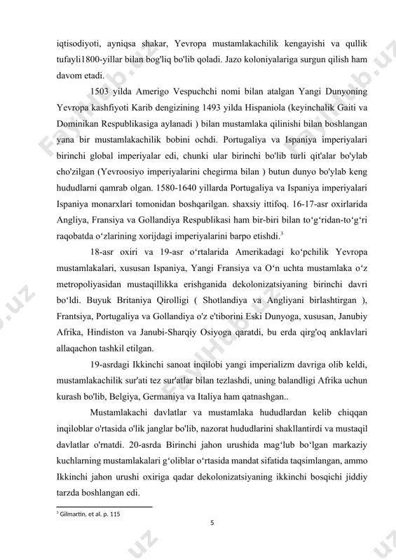 idagi ikkita asosiy davlat portugaliya va ispaniya edi. portugallar yevropa mustamlakachiligining uzoq davrini 1415-yilda marokashning seuta shahrini zabt etish va afrikaning boshqa hududlari va orollarini bosib olish va kashf qilish bilan boshladilar, bu ham kashfiyotlar davri deb nomlanuvchi harakatni boshlaydi. ispaniya va portugallar 1494 yildagi tordesilyas shartnomasiga asoslanib, o'zlarining hududiy da'volariga asoslanib, amerikani mustamlaka qilishni boshladilar. bu shartnoma ispaniya va portugaliyaning tegishli ta'sir doiralarini belgilab berdi.[footnoteref:4] [4: jonathan hart, representing the new world: the english and french uses of the example of spain (2001). pp 85–86.] ispaniya va portugaliya tomonidan erishilgan kengayish buyuk britaniya, frantsiya va niderlandiyaning e'tiborini tortdi. bu uch davlatning karib dengizi va shimoliy amerikaga kirishi bu hududlarda yevropa mustamlakachiligini davom ettirdi. yevropa mustamlakachiligining ikkinchi toʻlqini britaniyaning ost-hindiston kompaniyasini qoʻllab-quvvatlash uchun osiyodagi ishtiroki bilan boshlandi; frantsiya, portugaliya va gollandiya kabi boshqa davlatlar ham osiyodagi yevropa ekspansiyasida ishtirok etgan.[footnoteref:5] [5: gilmartin, m. (2009). colonialism/imperialism. in key concepts in political …