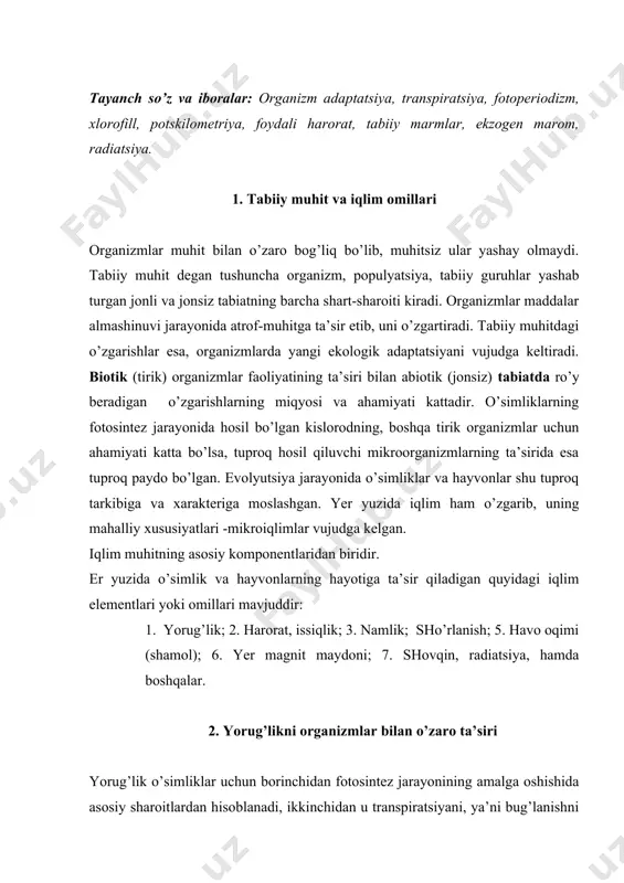 kuchaytiradigan muhit omili hisoblanadi. yorug’lik manbai kuyosh radiatsiyasi hisoblanadi. butun tushadigan kuyosh radiyatsiyaning 43% atmosfera orqali qaytariladi (sochiladi), 15% atmosferali isitish uchun ketadi, 42% yer yuziga yetib keladi. yorug’likning ekologik ta’siri quyidagicha: 1. fotoperiodizm – kun bilan tunning qonuniyati almashinish. 2. yorug’likning intensivligi. 3. to’g’ri va sochilgan radiatsiyaning ta’siri. 4. yorug’lik energiyasining kimyoviy ta’siri. o’simliklarning yorug’likka moslashishida o’simlik yashaydigan muhitning yorug’lik bilan ta’minlanishi juda turli tumandir. vizner o’simliklarning yorug’likka munosabatni hisobga olib, 3 ta ekologik guruhga ajratadi. 1. yorug’sevar o’simliklar – geliofitlar; 2. soyaga chidamli o’simliklar; 3. soyasevar o’simliklar – stsiofitlar. yorug’likni sevuvchi (geliofit) o’simliklarning barglari yorug’likdan boshqa tomonga o’girilib tursa, soyada o’sadiganlarning barglari quyoshga intiladi. o’simliklarning yorug’likka moslashuvini barg chidamliligidan ham ko’rishimiz mukin. yorug’likni sevuvchi o’simliklardan barglarning ustki qismi nurni qaytarishga moslashgan, ya’ni yaltiroq lak bilan qoplanganday. masalan: magnoliya, lavr. boshqa o’simliklarda barglar tukchalar bilan qoplangan bo’ladi. soyani sevuvchi (stsiofit) o’simliklarda akademik v.n. lyubimenko 600 tur o’simlikni o’rganib shunday …