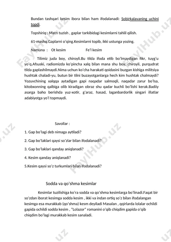 y, chiroyli, purqudrat tilda gaplashilmaydi.nima uchun ko’cha harakati qoidasini buzgan kishiga militsiya hushtak chaladi-yu, butun bir tilni buzayotganlarga hech kim hushtak chalmaydi? yozuvchining xalqqa aytadigan gapi naqadar salmoqli, naqadar zarur bo’lsa, kitobxonning qalbiga olib kiradigan obraz shu qadar kuchli bo’lishi kerak.badiiy asarga baho berishda yuz-xotir, g’araz, hasad, laganbardorlik singari illatlar adabiyotga yo’l topmaydi. savollar : 1. gap bo’lagi deb nimaga aytiladi? 2. gap bo’laklari qaysi so’zlar bilan ifodalanadi? 3. gap bo’laklari qanday aniqlanadi? 4. kesim qanday aniqlanadi? 5.kesim qaysi so’z turkumlari bilan ifodalanadi? sodda va qo’shma kesimlar kesimlar tuzilishiga ko’ra sodda va qo’shma kesimlarga bo’linadi.faqat bir so’zdan iborat kesimga sodda kesim , ikki va indan ortiq so’z bilan ifodalangan kesimga esa murakkab (qo’shma) kesm deyiladi masalan , qqirlarda lolalar ochildi gapida ochildi sodda kesim , ”lolazor” romanini o’qib chiqdim gapida o’qib chiqdim bo’lagi murakkab kesim sanaladi. sodda kesimlar: bir qism (so`z)dan iborat bo`ladi.sodda kesimlar – sodda ot kesimlar va sodda …