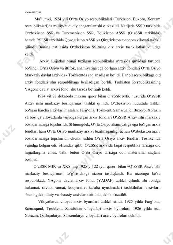 kiritiladi, deb ko‘rsatildi. viloyatlarda viloyat arxiv byurolari tashkil etildi. 1925 yilda farg‘ona, samarqand, toshkent, zarafshon viloyatlari arxiv byurolari, 1926 yilda esa, xorazm, qashqadaryo, surxondaryo viloyatlari arxiv byurolari ochildi. 1925-1930 yillarda arxivlarda ishlaydigan xodimlar soni qisqartirildi. chunki bu yillarda sssrda, shuningdek o‘zssrda ham industrlashtirish siyosati o‘tkazilib, butun mablag‘ qatiy tejalgan holda industrlashtirishga sarflangan edi. shu sababli arxiv boshqarmasida 1924 yildagi 46 xodim o‘rniga 1925-1930 yillari bor-yo‘g‘i 17 kishi ishladi. bu hol arxiv tashkilotlari faoliyatiga salbiy ta’sir ko‘rsatdi. arxiv hujjatlarining tartibga solish ishlari, ulardan foydalanishni tashkil etish sur’ati ancha pasaydi. qiyinchiliklarga qaramay, arxiv tashkilotlari xodimlari hujjatlarning saqlab qolishni o‘zlarining muhim vazifalari deb bildilar. arxivlar o‘rta osiyoda milliy hududiy chegaralanishning o‘tkazilishi, turkiston, buxoro, xorazm respublikalarining tugatilishi munosabati bilan bu respublikalar davlat idoralari arxiv materiallarini qabul qilish, ularni respublika poytaxti samarqandga tashib borish ishlarini amalga oshirdilar. faqat 1925 yil yanvar oyining o‘zida arxiv ishi markaziy boshqarmasiga 50 mingga yaqin saqlov birligidagi arxiv materiallari topshirildi. …