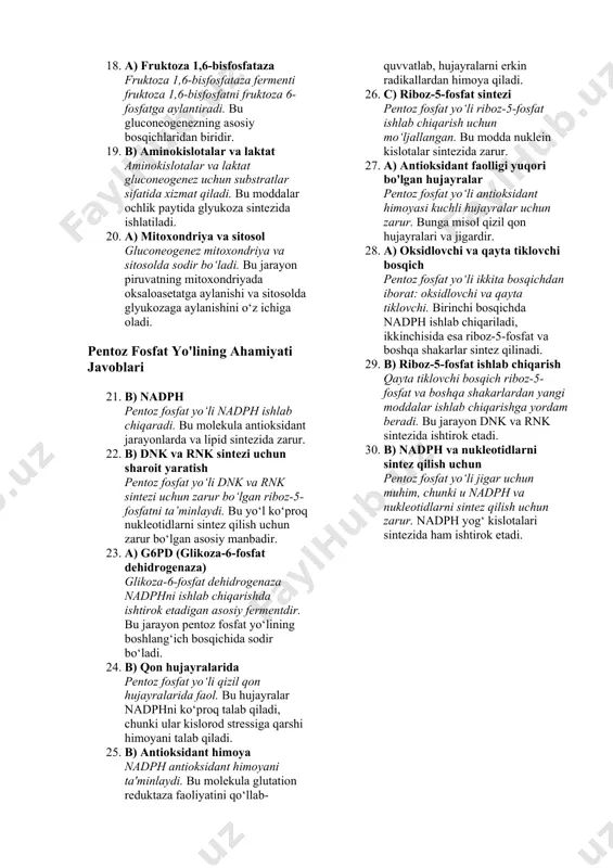 nez asosan jigar va ba'zi hollarda buyraklarda sodir bo‘ladi. bu organlar qon glyukoza miqdorini barqaror saqlaydi. 13. c) oksaloasetat piruvat gluconeogenez jarayonida oksaloasetatga aylanadi. bu modda krebs sikli va gluconeogenezning muhim vositachisi hisoblanadi. 14. d) glikogen gluconeogenez jarayonida glikogen ishtirok etmaydi. glikogen bu energiya zaxirasi bo‘lib, uni faqat glikogenoliz jarayoni orqali glyukozaga aylantirish mumkin. 15. c) piruvat gluconeogenezning boshlang‘ich nuqtasi piruvat hisoblanadi. bu modda och holatda energiya zaxirasi bo‘lib xizmat qiladigan glyukozani hosil qilishda ishlatiladi. 16. c) atp va gtp gluconeogenez uchun energiya atp va gtp shaklida talab qilinadi. bu jarayonda glyukoza hosil qilish uchun ko‘p energiya talab qilinadi. 17. a) piruvat karboksilaza piruvat karboksilaza piruvatni oksaloasetatga aylantiradi. bu ferment gluconeogenezning birinchi bosqichida ishtirok etadi. 18. a) fruktoza 1,6-bisfosfataza fruktoza 1,6-bisfosfataza fermenti fruktoza 1,6-bisfosfatni fruktoza 6-fosfatga aylantiradi. bu gluconeogenezning asosiy bosqichlaridan biridir. 19. b) aminokislotalar va laktat aminokislotalar va laktat gluconeogenez uchun substratlar sifatida xizmat qiladi. bu moddalar ochlik paytida …