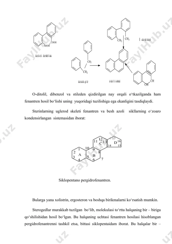 3,6,7,-β, 9,10- ҳолатлар. antratsen. 300-3500 fransiyadagi toshko‘mir fraksiyadan olinadi. fenantrenning tuzilishi uning oksidlanishi natijasida difen kislota hosil bo‘lishi bilan ham isbotlangan: o-ditolil, dibenzol va stileden qizdirilgan nay orqali o‘tkazilganda ham fenantren hosil bo‘lishi uning yuqoridagi tuzilishiga ega ekanligini tasdiqlaydi. sterinlarning uglerod skeleti fenantren va besh azoli sikllarning o‘zoaro kondensirlangan sistemasidan iborat: siklopentano pergidrofenantren. bularga yana xolistrin, ergosteron va boshqa birikmalarni ko‘rsatish mumkin. sterogedlar murakkab tuzilgan bo‘lib, molekulasi to‘rtta halqaning bir – biriga qo‘shilishidan hosil bo‘lgan. bu halqaning uchtasi fenantren hosilasi hisoblangan pergidrofenantrenni tashkil etsa, bittasi siklopentaidam iborat. bu halqalar bir – biriga qo‘shilishi natijasida siplopentaio pergidrofenantren hosil bo‘ladi. barcha sterogidlar shu birikmaning hosilalaridar. steroidlarga sterollar deb ataladigan yuqori molekulyar spirtlar va ularning murakkab efirlari hisoblangan steridlar ham kiradi.undan tashqari, bazi sapogeninlar, alkaloidlar, gipozidlar va garmonlar ham steroidlar gruppasiga mansub. sterogidlar asosan hayvonlar organizmida uchraydi. keyingi vaqtlarda bu birikmalarning ko‘pi o‘simlikdan ham ajratib olingan. steroidlarga mansub bo‘lgan va hayvon organizmida ko‘p …