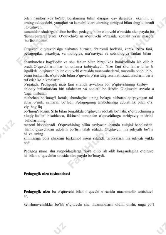 o‘lmaydi. pedagogik nizo tushunchasi pedagogik nizo bu o‘qituvchi bilan o‘quvchi o‘rtasida muammolar tortishuvlar, kelishmovchiliklar bo‘lib o‘qituvchi shu muammolarni oldini olishi, unga yo‘l qo‘ymasligi, va shu muammolarni echimini topishi kerak. pedagogik nizo bir qator belgilarga ega. unga xos bo‘lgan asosiy belgilar quyidagilardir: inqiroz; anglashilmovchilik; kutilmagan hodisa; zo‘riqish; noqulaylik; ichki yoki tashqi xavotir; bartaraf etish qiyin bo‘lgan qo‘rquv. pedagogik nizolarni keltirib chiqaruvchi omillar quyidagilar: axborot omili; munosabat omili; hulq omili. chex pedagogi yan amos komenskiy o‘qituvchilik kasbini er yuzidagi har qanday kasbdan ko‘ra yuqoriroq darajada turadigan faxrli kasb hisoblaydi. a.navoiyning fikricha gohida bir kishi bitta bolaga tarbiya berishga ojizlik qiladi. muallim esa, bir guruh bolalarga ilmu - adab o‘rgatadi. bu jarayonda muallim ko‘p aziyat chekadi, mashaqqatlarni o‘z boshidan kechiradi. shu bois shogirdlar ustoz olidda umurbod qarzdor ekanliklarini his etishlari darkor. shogird podsholik martabasiga erishsa ham, muallimga qulluq qilsa arziydi deydi. hazrat a. navoiy bolalarga yaxshilik qilish, o‘qituvchilik sha’ni, qadr qimmati, o‘qituvchilik ma’suliyati, …