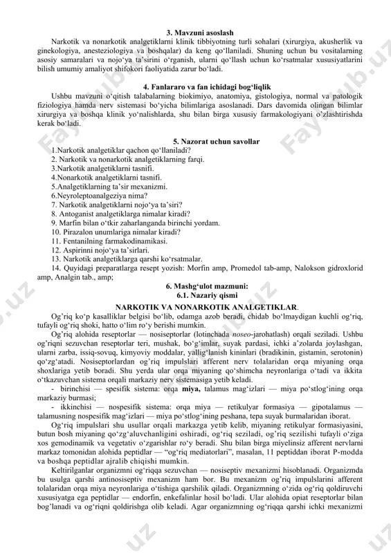 snifi. 4.nonarkotik analgetiklarni tasnifi. 5.analgetiklarning ta’sir mexanizmi. 6.neyroleptoanalgeziya nima? 7. narkotik analgetiklarni nojo‘ya ta’siri? 8. antoganist analgetiklarga nimalar kiradi? 9. marfin bilan o‘tkir zaharlanganda birinchi yordam. 10. pirazalon unumlariga nimalar kiradi? 11. fentanilning farmakodinamikasi. 12. aspirinni nojo‘ya ta’sirlari. 13. narkotik analgetiklarga qarshi ko‘rsatmalar. 14. quyidagi preparatlarga resept yozish: morfin amp, promedol tab-amp, nalokson gidroxlorid amp, analgin tab., amp; 6. mashg‘ulot mazmuni: 6.1. nazariy qismi narkotik va nonarkotik analgetiklar. og’riq ko‘p kasalliklar belgisi bo‘lib, odamga azob beradi, chidab bo‘lmaydigan kuchli og‘riq, tufayli og‘riq shoki, hatto o‘lim ro‘y berishi mumkin. og’riq alohida reseptorlar — nosiseptorlar (lotinchada noseo-jarohatlash) orqali seziladi. ushbu og’riqni sezuvchan reseptorlar teri, mushak, bo‘g‘imlar, suyak pardasi, ichki a’zolarda joylashgan, ularni zarba, issiq-sovuq, kimyoviy moddalar, yallig‘lanish kininlari (bradikinin, gistamin, serotonin) qo‘zg‘atadi. nosiseptorlardan og’riq impulslari afferent nerv tolalaridan orqa miyaning orqa shoxlariga yetib boradi. shu yerda ular orqa miyaning qo‘shimcha neyronlariga o‘tadi va ikkita o‘tkazuvchan sistema orqali markaziy nerv sistemasiga yetib keladi. …