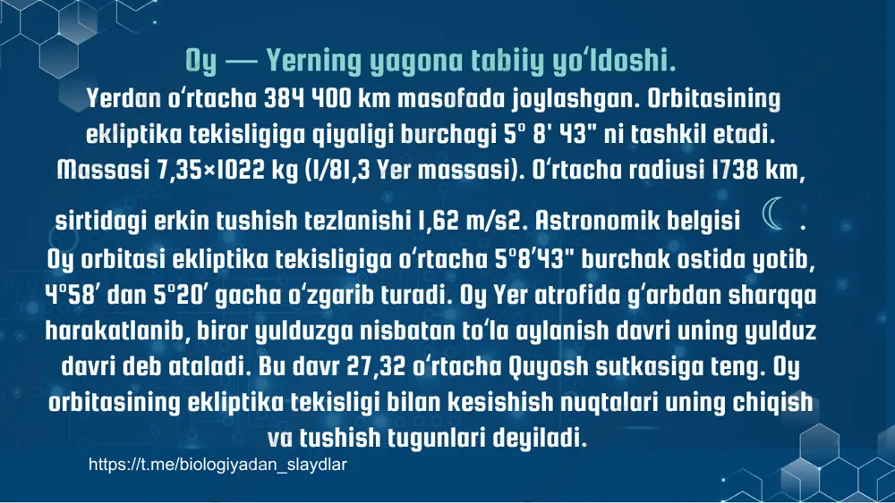 lanish davriga tenglashtirilgan. oyning o’z o’qi atrofida aylanishi. https://t.me/biologiyadan_slaydlar oy uz oʻqi atrofida tekis aylangani holda yer atrofida aylanish orbitasining turli nuqtalarida uning tezligi turlicha boʻladi, natijada yerdan karaganda oy bir oz tebranib harakatlanganday koʻrinadi. tebranish uzunlama boʻyicha 7°54’, kenglama boʻyicha 6°50’ ni tashkil etadioy shar shaklida boʻlib, radiusi 1737 km, yaʼni 0,2724 yerning ekvatorial radiusiga teng. oy sirti maydoni 3,8–107 km²ni, hajmi — 0,0743 = ʻ/49 yer hajmini tashkil etadi. oy sirtidagi nuqtalarning radiusini oʻlchash uchun libratsiyaga asoslangan kuchsiz stereoskopik effektdan foydalaniladi. libratsiyani oʻrganish oy ellipsoidining bosh yarim oʻklari farqini aniqlashga imkon berdi. oyning qutbiy oʻqi yerga yoʻnalgan ekvatorial oʻqdan 700 m, yerga tomon yoʻnalishga perpendikulyar yoʻnalishdagi ekvatorial oʻqdan esa 400 m kichik. ha, oyda suv bor. yer yo’ldoshida atmosfera qobig’i yo’q, biroq kraterlar hamda oy tuprog’ining ostida muzga aylangan suv bor. faktlar: https://t.me/biologiyadan_slaydlar "oy geografiyasi"ni selenografiya fani oʻrganadi. oyning mukammal haritalari tuzilgan. ayniqsa, oyning yerdan koʻrinadigan tomoni yaxshi …