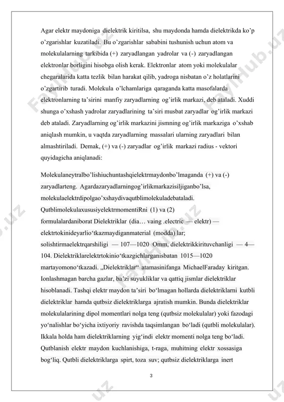 ngga yetishi mumkin. segnetoelektriklarda deformatsiya vaqtida qutblanishi kuzatiladi. bu hodisa pyezoelektrik effekt deb yuritiladi. dielektriklar qattiq (organik, anorganik), suyuq va gazsimon xillarga boʻlinadi. qattiq organik dielektriklarga sellyuloza, kauchuk, qat-ron, bitumlar, parafinlar, mum, yogʻoch, qogʻoz, plastmassalar, lok boʻyoqlar va b. kiradi. bular kuch, signal ka-bellarini izolyasiyalashda, kondensatorlar, gʻaltaklar, qistirmalar tayyorlashda, elektr apparaturalar simlari va chulgʻamlarining izolyasiyalariga shimdirishda ishlatiladi. qattiq anorganik dielektriklarga radiotexnik keramika, segnetoelektriklar, pyezoelektriklar, elektronik shisha, slyudalar va b. kiradi. bulardan izolyatorlar, yuqori chastotali kondensatorlar, pyezoelementlar, ballonlar, elektrovakuum asboblar va b. tayyorlanadi. suyuq dielektriklarga kuch transformatoriga, yuqori kuchlanishli ulab-uzgichlarga quyiladigan mineral moylar misol boʻladi. gazsimon dielektriklarga elegaz [oltingugurt (vi)- ftorid], vodorod, inert gazlar, havo va b. kiradi. elegazlar kondensator va kabellarda, vodorod turbogeneratorlarda, inert gazlar ion asboblarda ishlatiladi. dielektriklarning qutblanishi va ularning xarakteristikalari. dielеktriklar atom va molеkulalardan tashkil topgan. atom esa, musbat zaryadli yadro va manfiy zaryadli elеktronlardan iboratdir. atomning musbat zaryadi yadroda tўplangan bўlib, manfiy ishorali elеktronlar esa, yadro …