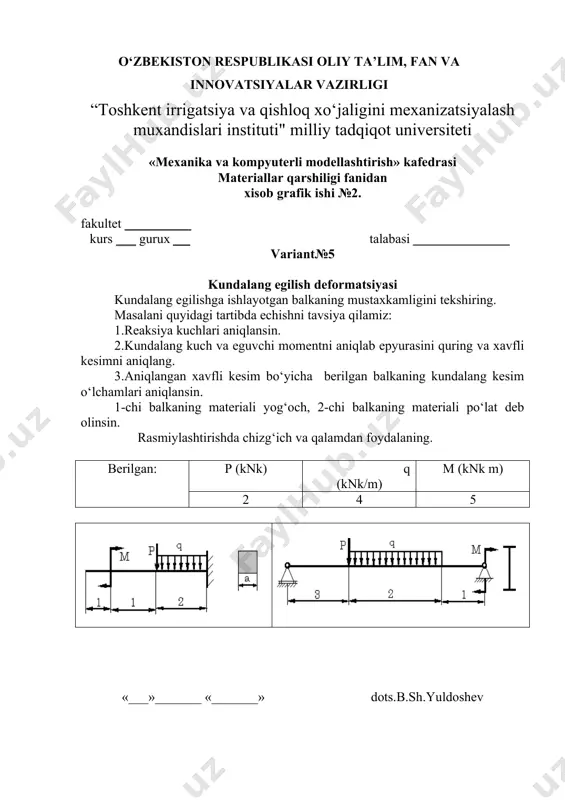 k ishi №2. fakultet __________ kurs ___ gurux ___ talabasi _________________ variant№9 kundalang egilish deformatsiyasi kundalang egilishga ishlayotgan balkaning mustaxkamligini tekshiring. masalani quyidagi tartibda echishni tavsiya qilamiz: 1.reaksiya kuchlari aniqlansin. 2.kundalang kuch va eguvchi momentni aniqlab epyurasini quring va xavfli kesimni aniqlang. 3.aniqlangan xavfli kesim bo‘yicha berilgan balkaning kundalang kesim o‘lchamlari aniqlansin. 1-chi balkaning materiali yog‘och, 2-chi balkaning materiali po‘lat deb olinsin. rasmiylashtirishda chizg‘ich va qalamdan foydalaning. berilgan: p (knk) q (knk/m) m (knk m) 2 4 5 «___»_______ «_______» dots.b.sh.yuldoshev o‘zbekiston respublikasi oliy ta’lim, fan va innovatsiyalar vazirligi “toshkent irrigatsiya va qishloq xo‘jaligini mexanizatsiyalash muxandislari instituti" milliy tadqiqot universiteti «mexanika va kompyuterli modellashtirish» kafedrasi materiallar qarshiligi fanidan xisob grafik ishi №2. fakultet __________ kurs ___ gurux ___ talabasi _________________ variant№10 kundalang egilish deformatsiyasi kundalang egilishga ishlayotgan balkaning mustaxkamligini tekshiring. masalani quyidagi tartibda echishni tavsiya qilamiz: 1.reaksiya kuchlari aniqlansin. 2.kundalang kuch va eguvchi momentni aniqlab epyurasini quring va xavfli kesimni …
