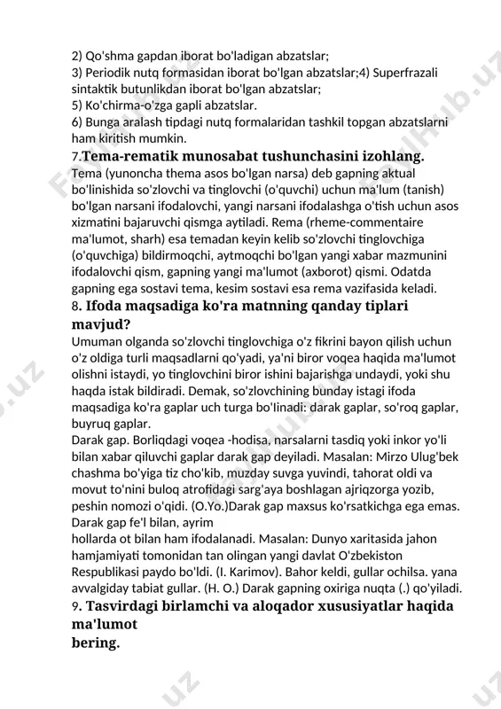 a'lum (tanish) bo'lgan narsani ifodalovchi, yangi narsani ifodalashga o'tish uchun asos xizmatini bajaruvchi qismga aytiladi. rema (rheme-commentaire ma'lumot, sharh) esa temadan keyin kelib so'zlovchi tinglovchiga (o'quvchiga) bildirmoqchi, aytmoqchi bo'lgan yangi xabar mazmunini ifodalovchi qism, gapning yangi ma'lumot (axborot) qismi. odatda gapning ega sostavi tema, kesim sostavi esa rema vazifasida keladi. 8. ifoda maqsadiga ko'ra matnning qanday tiplari mavjud? umuman olganda so'zlovchi tinglovchiga o'z fikrini bayon qilish uchun o'z oldiga turli maqsadlarni qo'yadi, ya'ni biror voqea haqida ma'lumot olishni istaydi, yo tinglovchini biror ishini bajarishga undaydi, yoki shu haqda istak bildiradi. demak, so'zlovchining bunday istagi ifoda maqsadiga ko'ra gaplar uch turga bo'iinadi: darak gaplar, so'roq gaplar, buyruq gaplar. darak gap. borliqdagi voqea -hodisa, narsalarni tasdiq yoki inkor yo'li bilan xabar qiluvchi gaplar darak gap deyiladi. masalan: mirzo ulug'bek chashma bo'yiga tiz cho'kib, muzday suvga yuvindi, tahorat oldi va movut to'nini buloq atrofidagi sarg'aya boshlagan ajriqzorga yozib, peshin nomozi o'qidi. (o.yo.)darak gap …