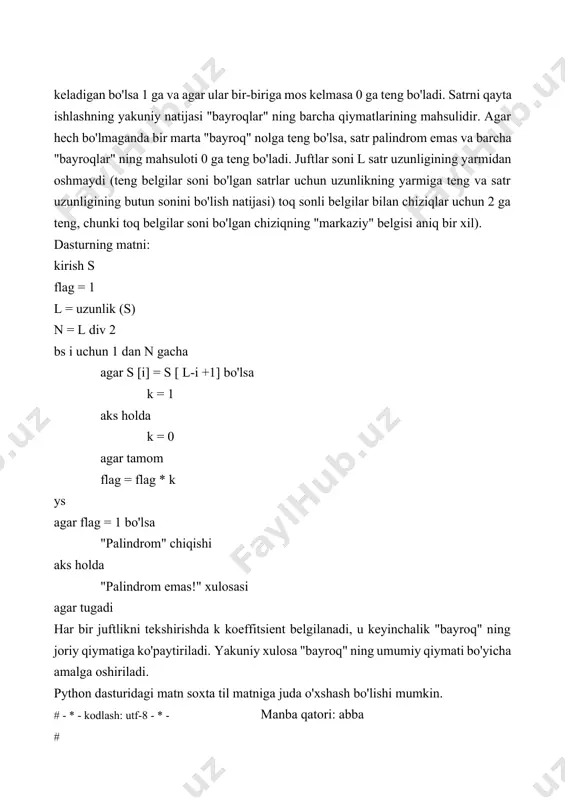=1 for i in range(l//2): if s1[i]==s1[-i-1]: k=1 else: k=0 flag=flag*k if flag==1: print ("palindrom") else: print ("palindrom emas!") manba qatori: abba palindrom satr kiritish uchun input ( ) operatoridan foydalanilgan va satrni qo'shtirnoq ichiga yozish shart emas. shunga qaramay, ba'zi bir kichik sintaktik xususiyatlar mavjud - ikkita o'zgaruvchining tengligi sharti "==" belgisi bilan yozilgan, har bir aralash gapning boshi ":" belgisi bilan ko'rsatilgan va har doimgidek, siz yozuvni belgilashingiz kerak. bunga qo'shimcha ravishda, chiziq oxiridagi belgilarni hisoblash uchun chiziq elementlarining "salbiy" ko'rsatkichlari qo'llaniladi. biroq, python-da satrli funksiyalardan foydalanish, ularning funksiyalari va usullari bizga ushbu muammoni yanada oqilona tarzda hal qilishga imkon beradi. masalan, shunga o'xshash. # - * - kodlash: utf-8 - * - # s1 = input ( 'manba qatori:') lst = list (s1) lst.reverse () s2 =''.join(lst) if s1 == s2: print(" palindrom ") else: print ("palindrom emas!") manba qatori:abba palindrom agar operatsiyalarni takrorlash soni oldindan ma'lum …