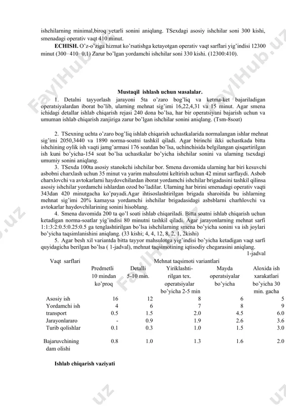 -hisobot davridagi bitta ishchining ish vaqti jamg’armasi; pvn- rejalashtirilayotgan ishlab chiqarish normalari bajarilishining o’rtacha foizi. bizning misolimizda ch1═4569100:176118═22 kishi; ch2═5860100:176124═27 kishi; va ch3═2513100:176111═13 kishi. misol. agar ishchilar o’z operativ vaqtlarining 10% ini o’z-o’zlariga hizmat ko’rsatishga sarflayotgan bo’lsalar, asosiy ishchilarga hizmat ko’rsatish uchun zarur bo’ladigan yordamchi ishchilarning minimal,biroq yetarli sonini aniqlang. tsexdagi asosiy ishchilar soni 300 kishi, smenadagi operativ vaqt 410 minut. echish. o’z-o’ziga hizmat ko’rsatishga ketayotgan operativ vaqt sarflari yig’indisi 12300 minut (3004100,1) zarur bo’lgan yordamchi ishchilar soni 330 kishi. (12300:410). мustaqil ishlash uchun мasalalar. 1. detalni tayyorlash jarayoni 5ta o’zaro bog’liq va ketma-ket bajariladigan operatsiyalardan iborat bo’lib, ularning mehnat sig’imi 16,22,4,31 va 15 minut. agar smena ichidagi detallar ishlab chiqarish rejasi 240 dona bo’lsa, har bir operatsiyani bajarish uchun va umuman ishlab chiqarish zanjiriga zarur bo’lgan ishchilar sonini aniqlang. (tsm-8soat) 2. tsexning uchta o’zaro bog’liq ishlab chiqarish uchastkalarida normalangan ishlar mehnat sig’imi 2050,3440 va 1890 norma-soatni tashkil qiladi. agar …