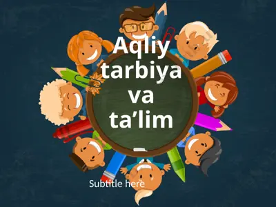 aqliy tarbiya va ta’lim — PPTX