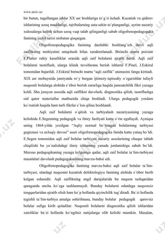ilmiy ishlarning yanada jonlanishiga sabab bo`ldi. maxsus pedagogikaning yuzaga kelguniga qadar, aqli zaif bolalar ta`lim-tarbiyasi masalalari davolash pedagogakasining mavzu-bahsi edi. oligofrenopedagogika fanining mavzu-bahsi aqli zaif bolalar ta`lim-tarbiyasi, ulardagi nuqsonni kuzatish defektologiya fanining alohida e`tibor berib kelgan sohasidir. aqli zaiflikning еngil darajalarida bu nuqson tashqaridan qaraganda uncha ko`zga tashlanmaydi. bunday bolalarni odatdaga nuqsonsiz tengqurlaridan ajratib olish ham ko`p hollarda qiyinchilik tug`diradi. ba`zi hollarda tegishli ta`lim-tarbiya amalga oshirilmasa, bunday bolalar pedagogik qarovsiz bolalar safiga kirib qoladilar. nuqsonli bolalarni diagnostika qilish ishlaridan xatoliklar ba`zi hollarda ko`ngilsiz natijalarga olib kelishi mumkin. masalan, ommaviy maktabga tushib qolgan aqli zaif bola nuqsonsiz tengqurlari singari ular bilan birga o`quv materiallarini o`zlashtira olmaydi. o`z vaqtida malakali yordam olmagandan keyin borgan sari bunday bolalarning bilim saviyalari pasayib, surunkali o`zlashtirmovchilar qatoriga ko`shiladi. noto`g`ri qo`shib qo`yilgan nuqsonsiz bola esa sun`iy ravishda o`z rivojlanishida orqada qola boshlaydi. bunday noxush ko`ngilsiz xatolar aqli zaiflikning mohiyatini tushunib еtmaslik natijasida sodir bo`ladi. shuning uchun oligofrenopedagogikada …